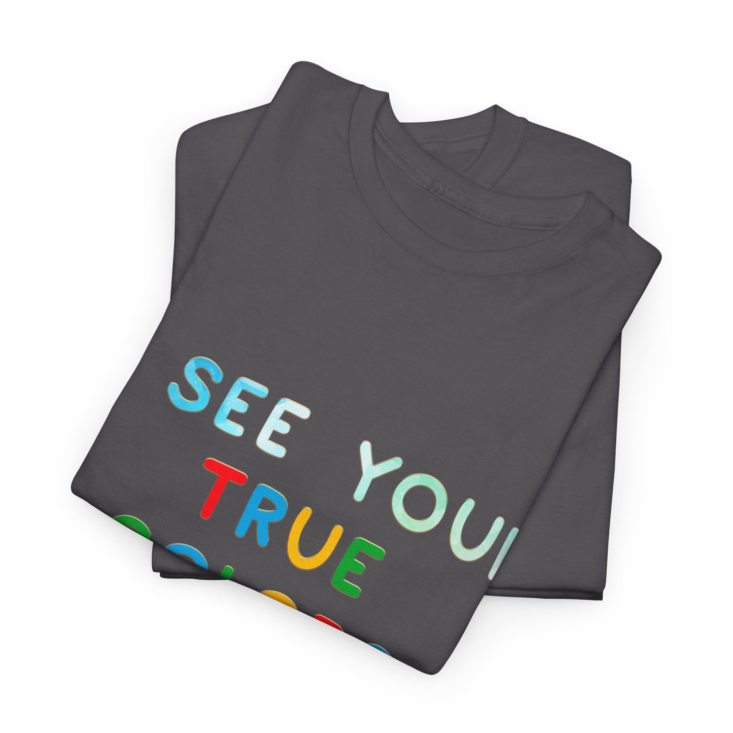 Autism I See Your True Colors That's Why I Love you T-shirt Unisex Heavy Cotton