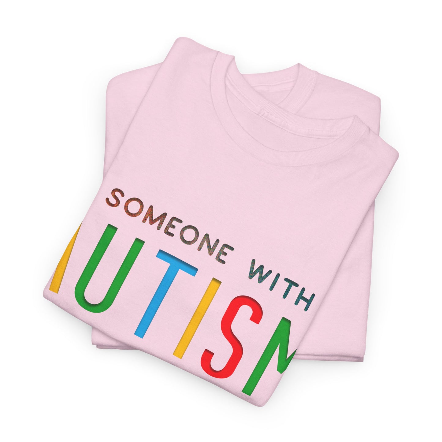 Autism Someone with Autism has Taught Me Love Needs No Words T-shirt Unisex Heavy Cotton
