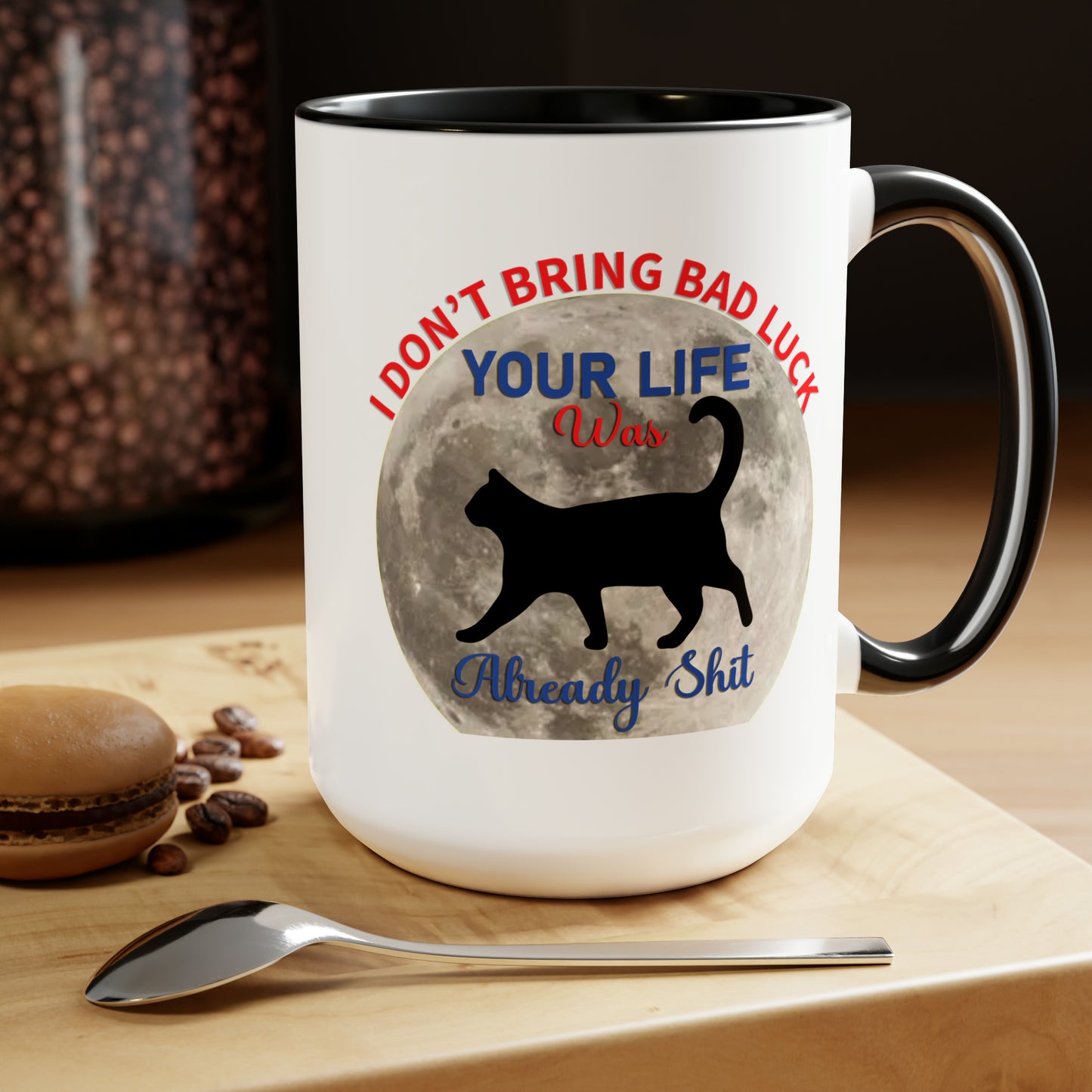 I Dont Bring Bad Luck Your Life Was Already Sh*t 11oz Mug