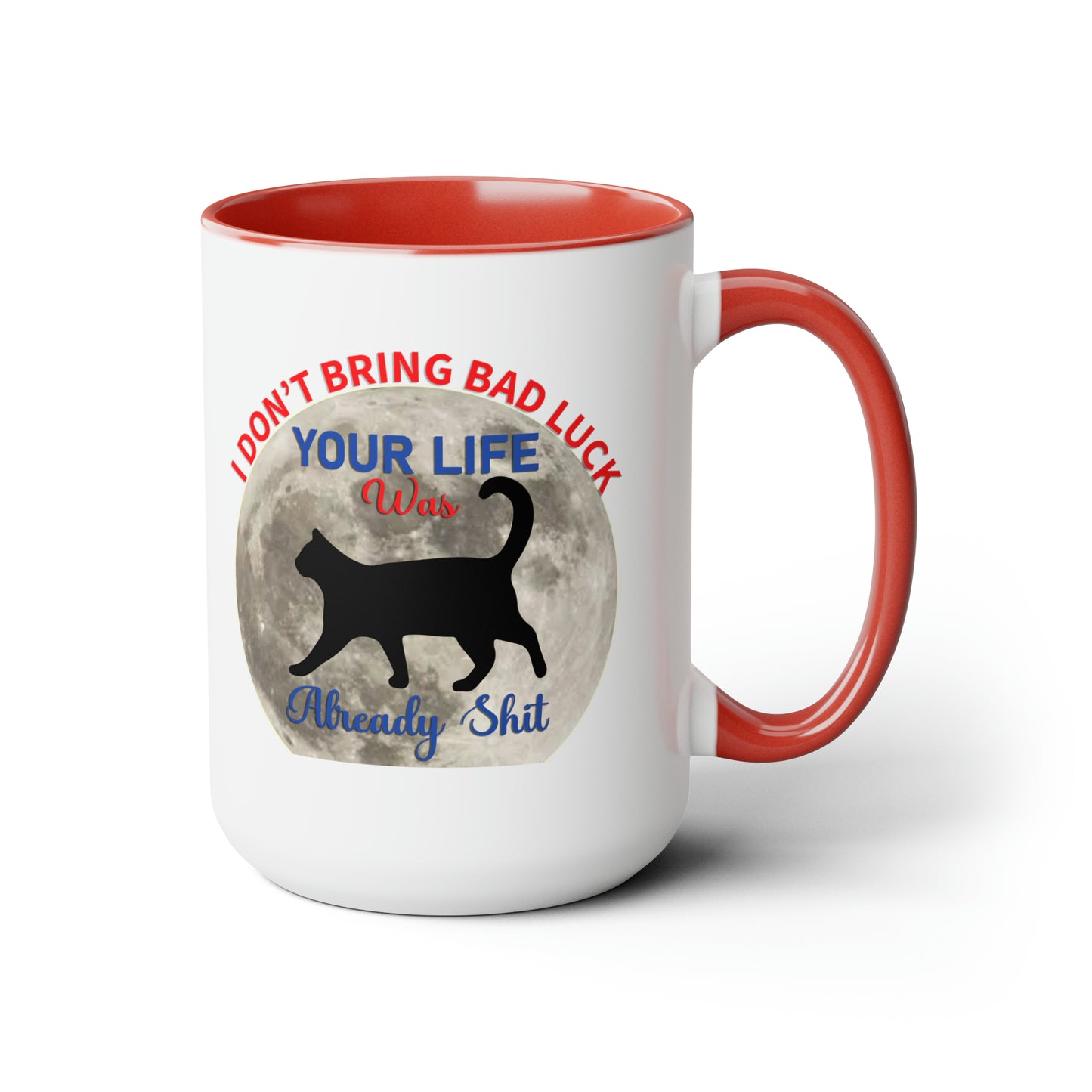 I Dont Bring Bad Luck Your Life Was Already Sh*t 11oz Mug