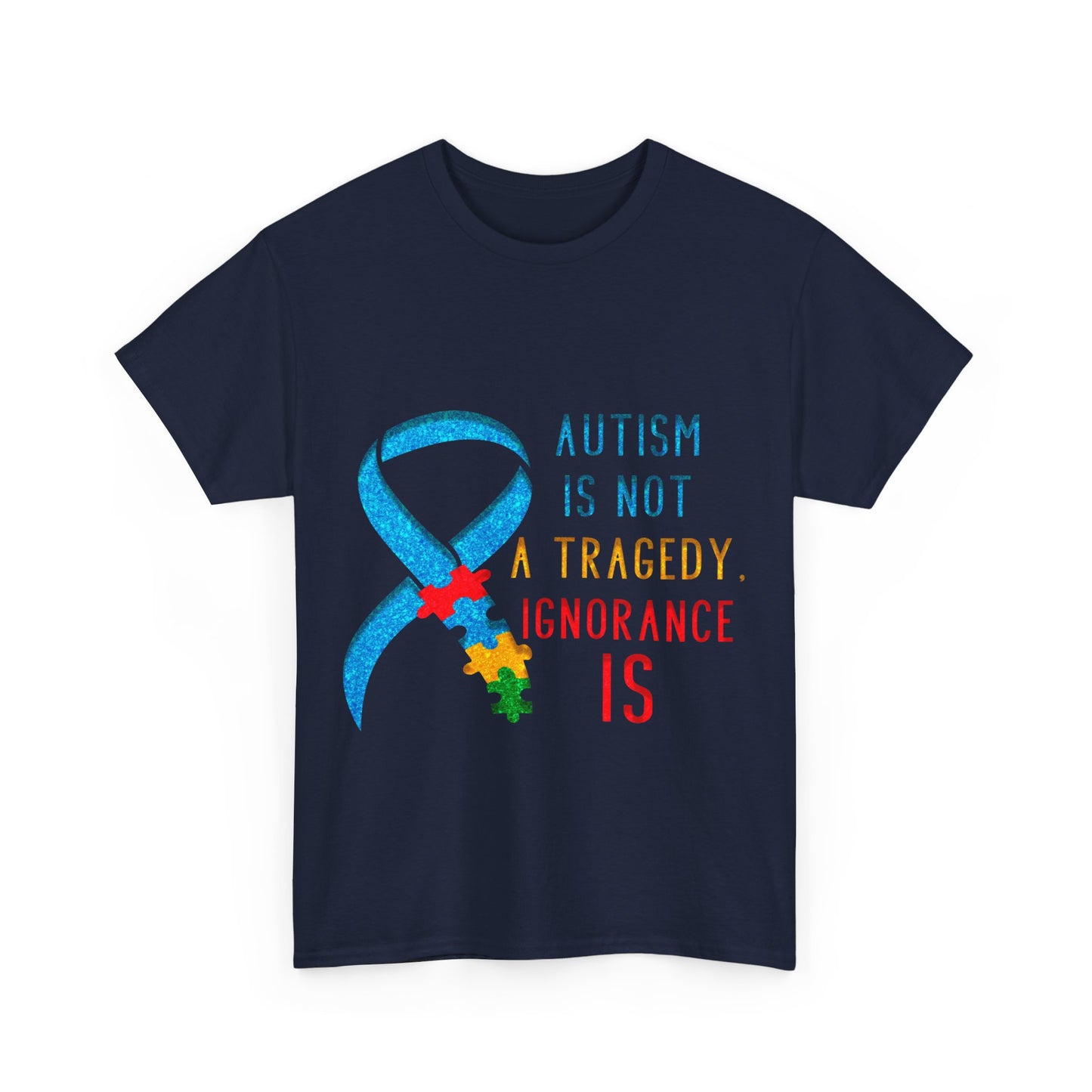Autism is NOT a Tragedy IGNORANCE is T-shirt Unisex Heavy Cotton