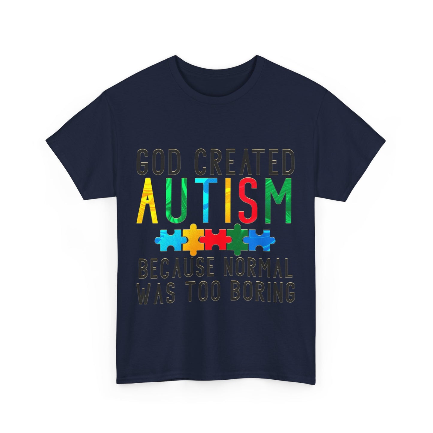 God Created Autism Because Normal Was Too Boring T-shirt Unisex Heavy Cotton