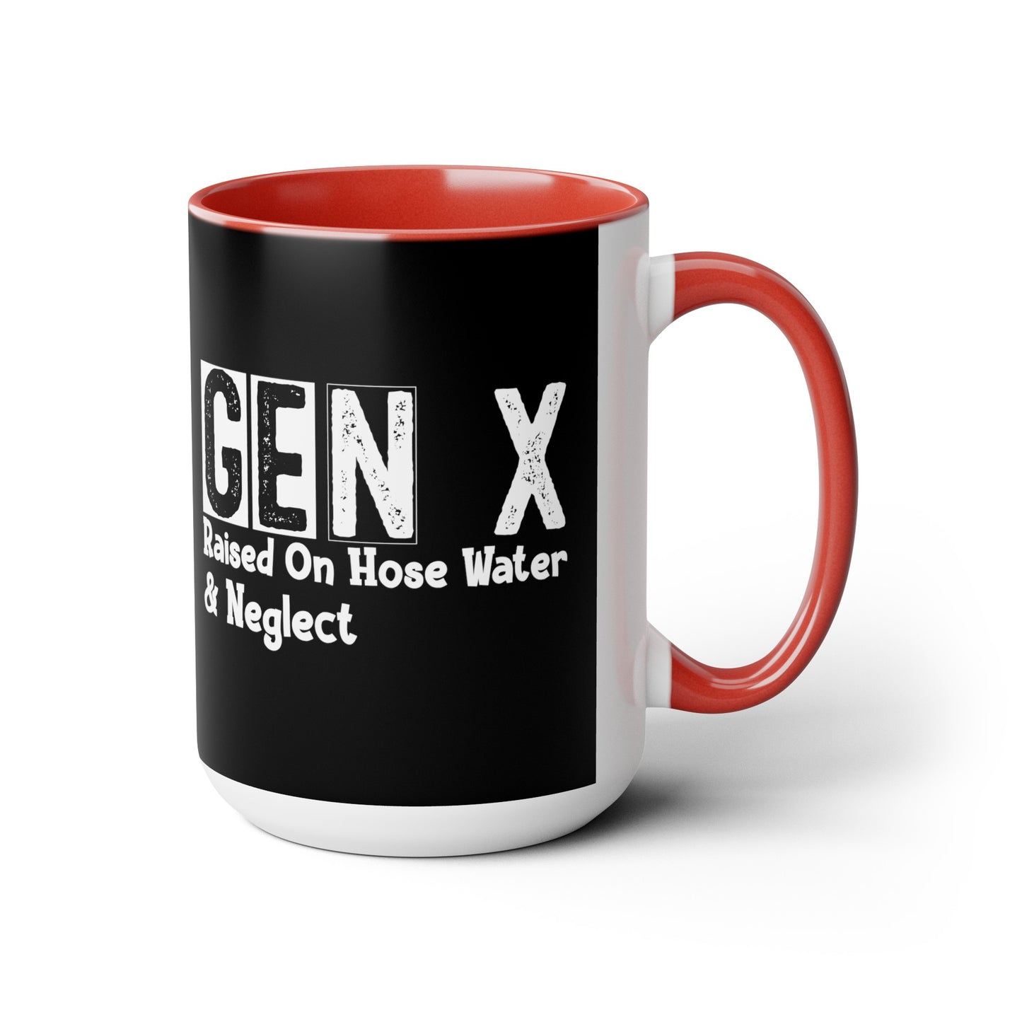 GEN X Raised On Hose Water & Neglect 15oz Coffee Mug