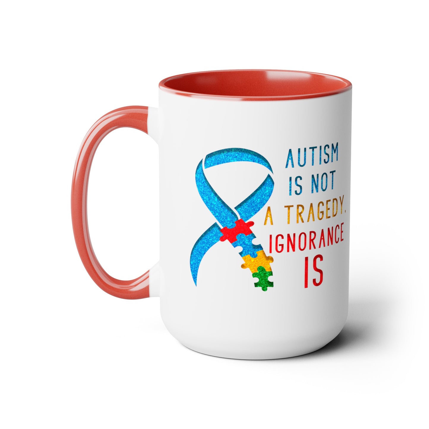 Autism is NOT a Tragedy IGNORANCE is T-shirt 15oz Coffee Mug