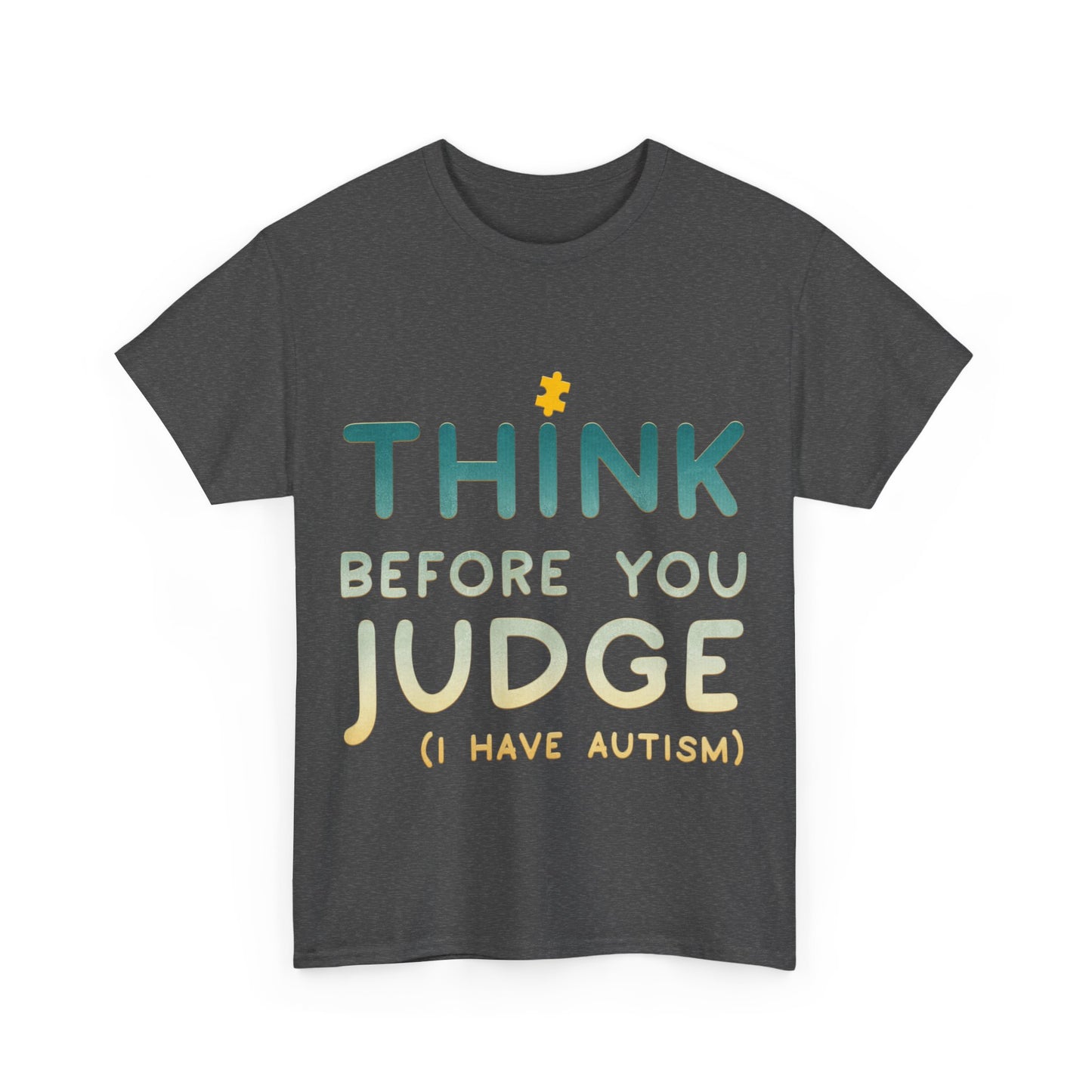 Think Before You Judge I have Autism T-shirt Unisex Heavy Cotton