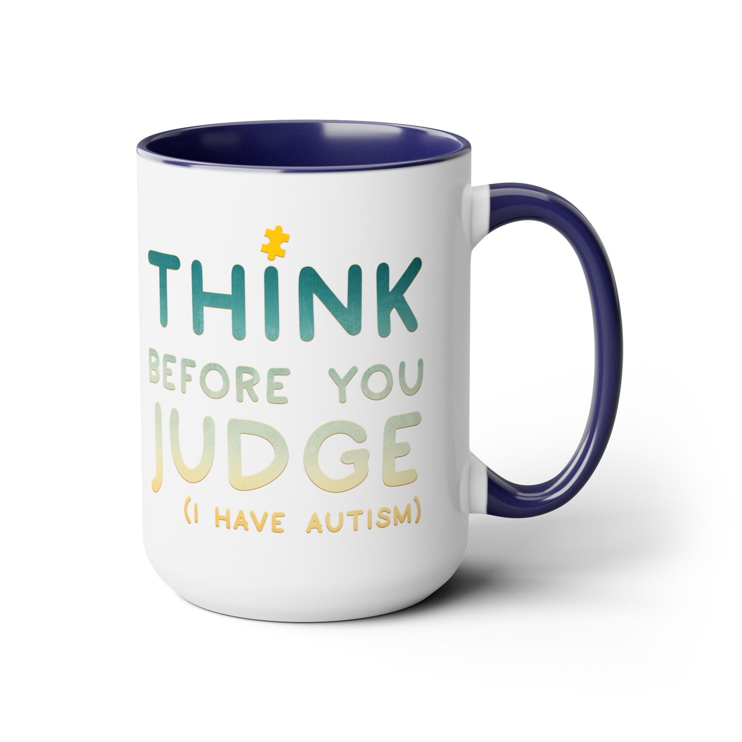 Think Before You Judge I have Autism 15oz Coffee Mug