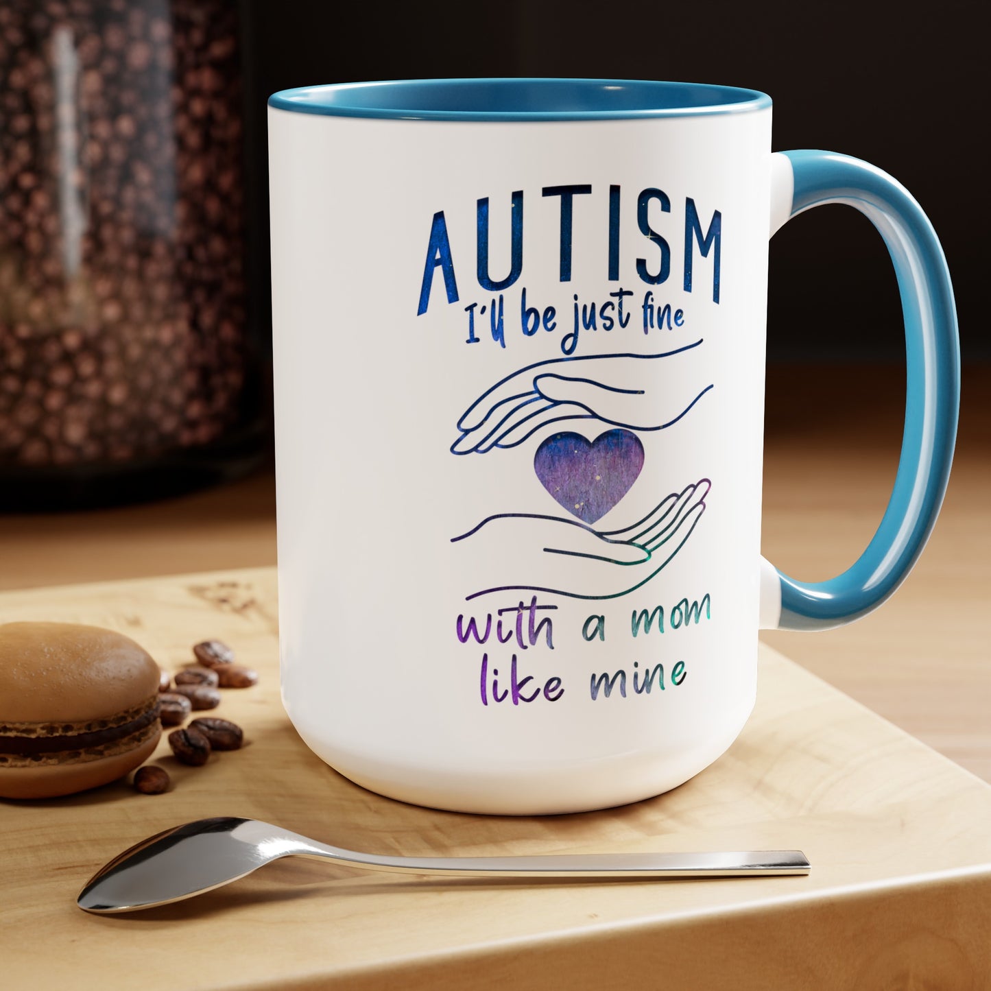 Autism I'll Be Just Fine with a Mom Like Mine 15oz Coffee Mug