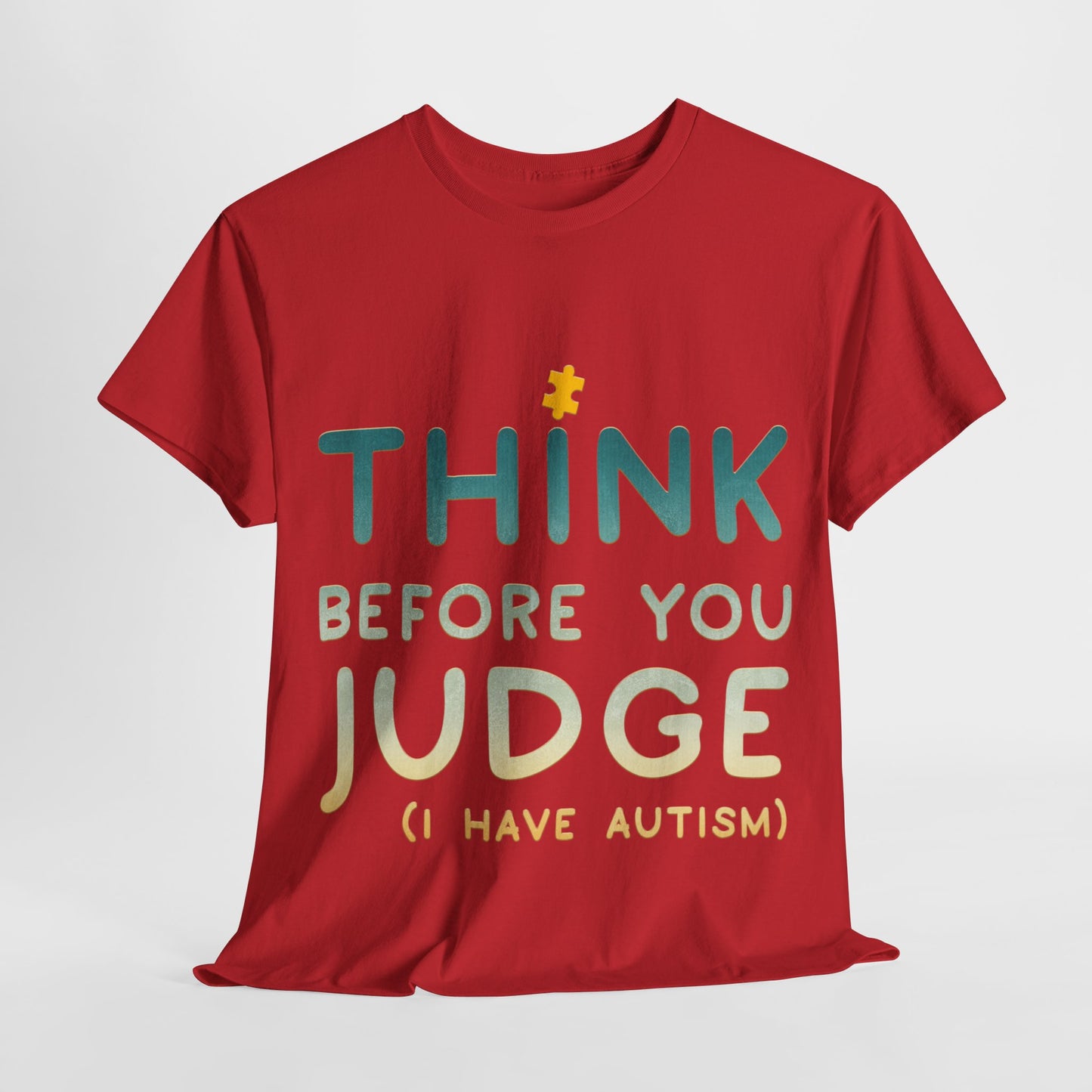 Think Before You Judge I have Autism T-shirt Unisex Heavy Cotton