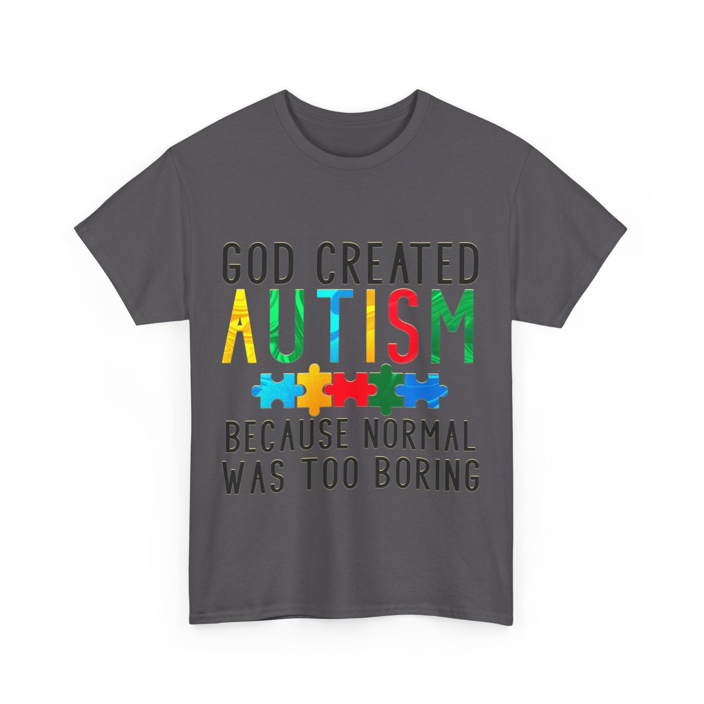 God Created Autism Because Normal Was Too Boring T-shirt Unisex Heavy Cotton