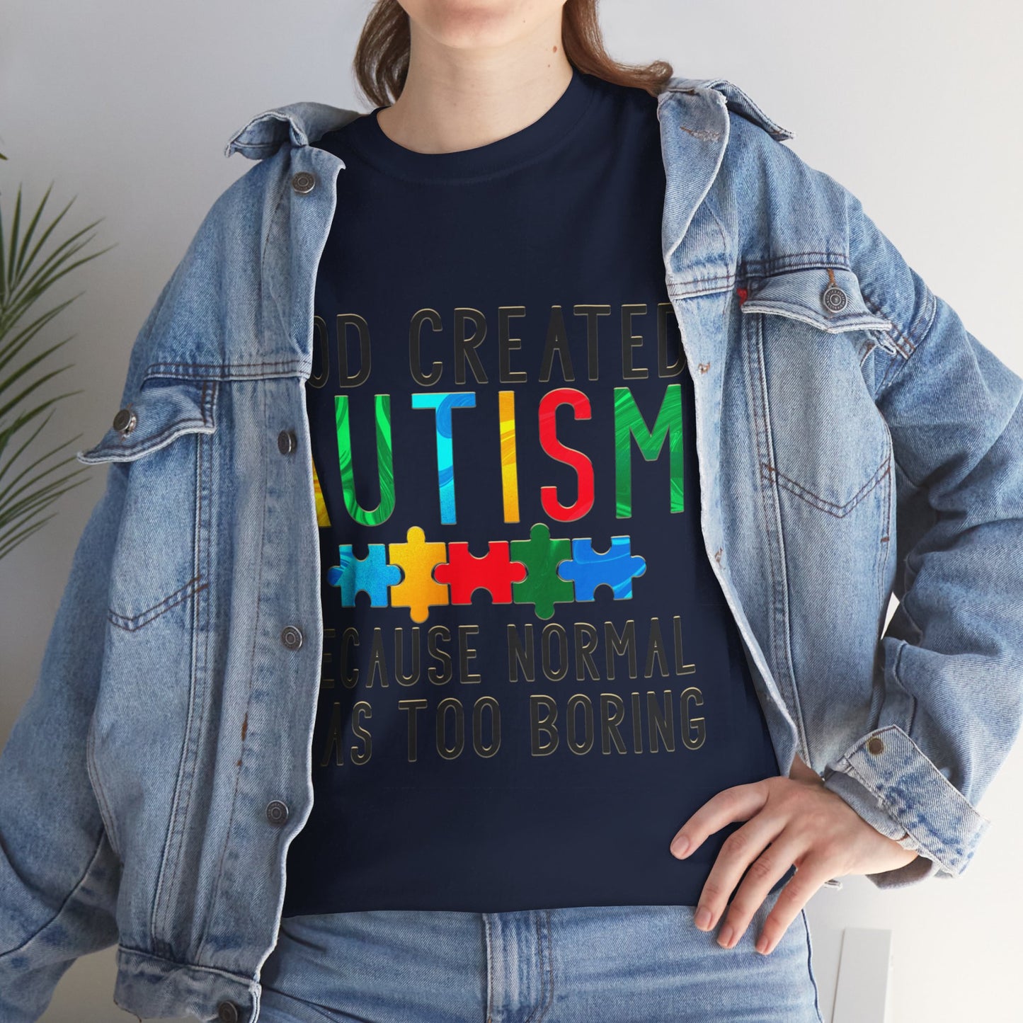 God Created Autism Because Normal Was Too Boring T-shirt Unisex Heavy Cotton