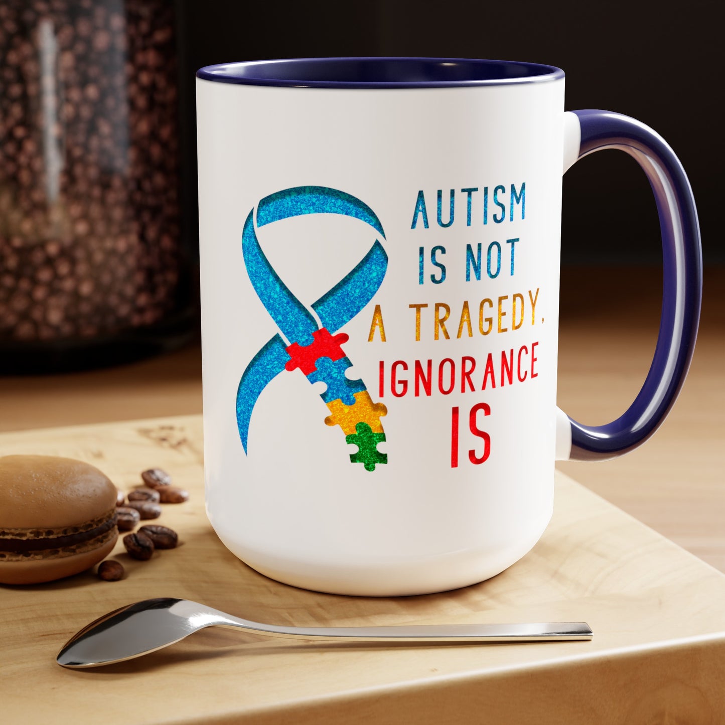 Autism is NOT a Tragedy IGNORANCE is T-shirt 15oz Coffee Mug