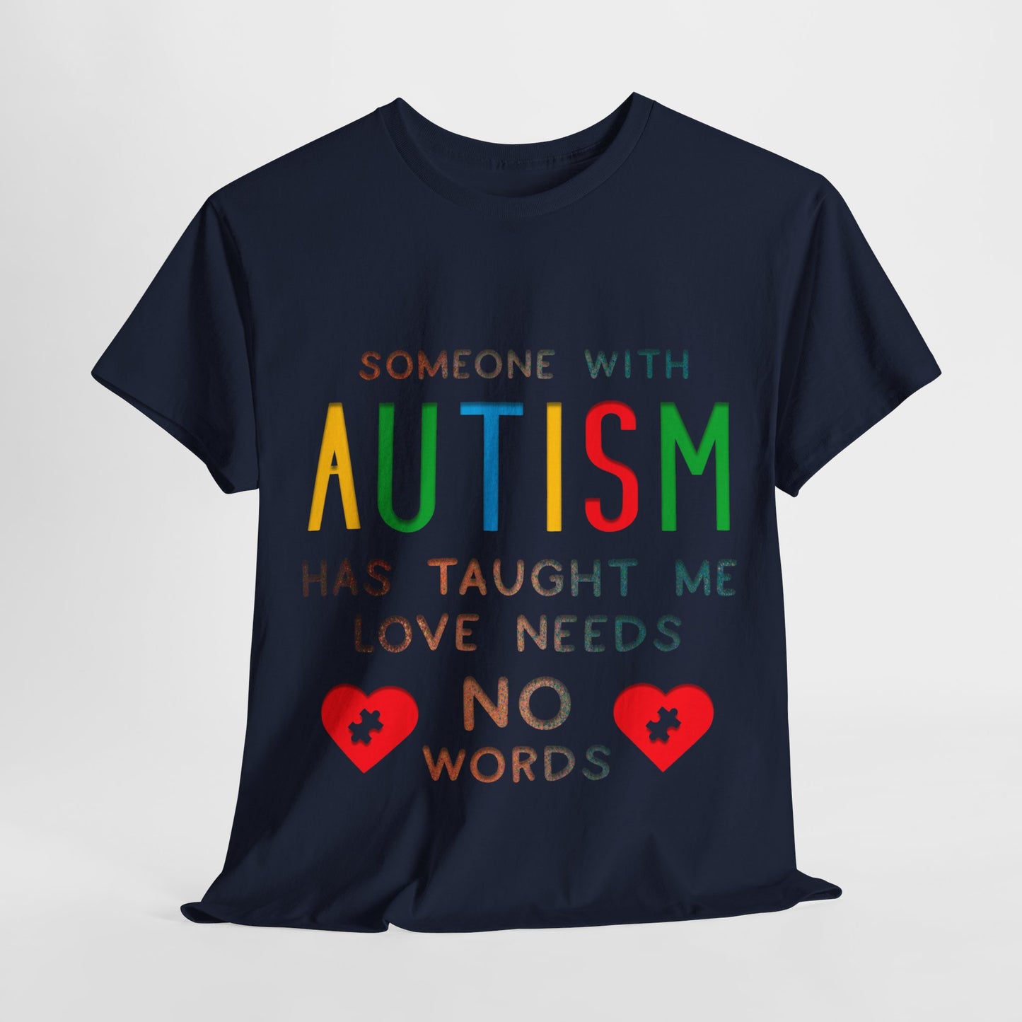 Autism Someone with Autism has Taught Me Love Needs No Words T-shirt Unisex Heavy Cotton
