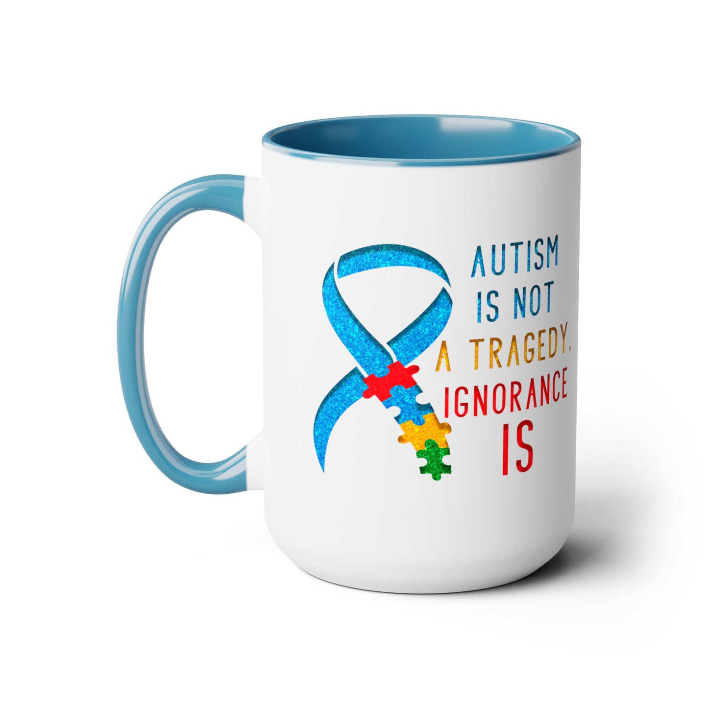 Autism is NOT a Tragedy IGNORANCE is T-shirt 15oz Coffee Mug
