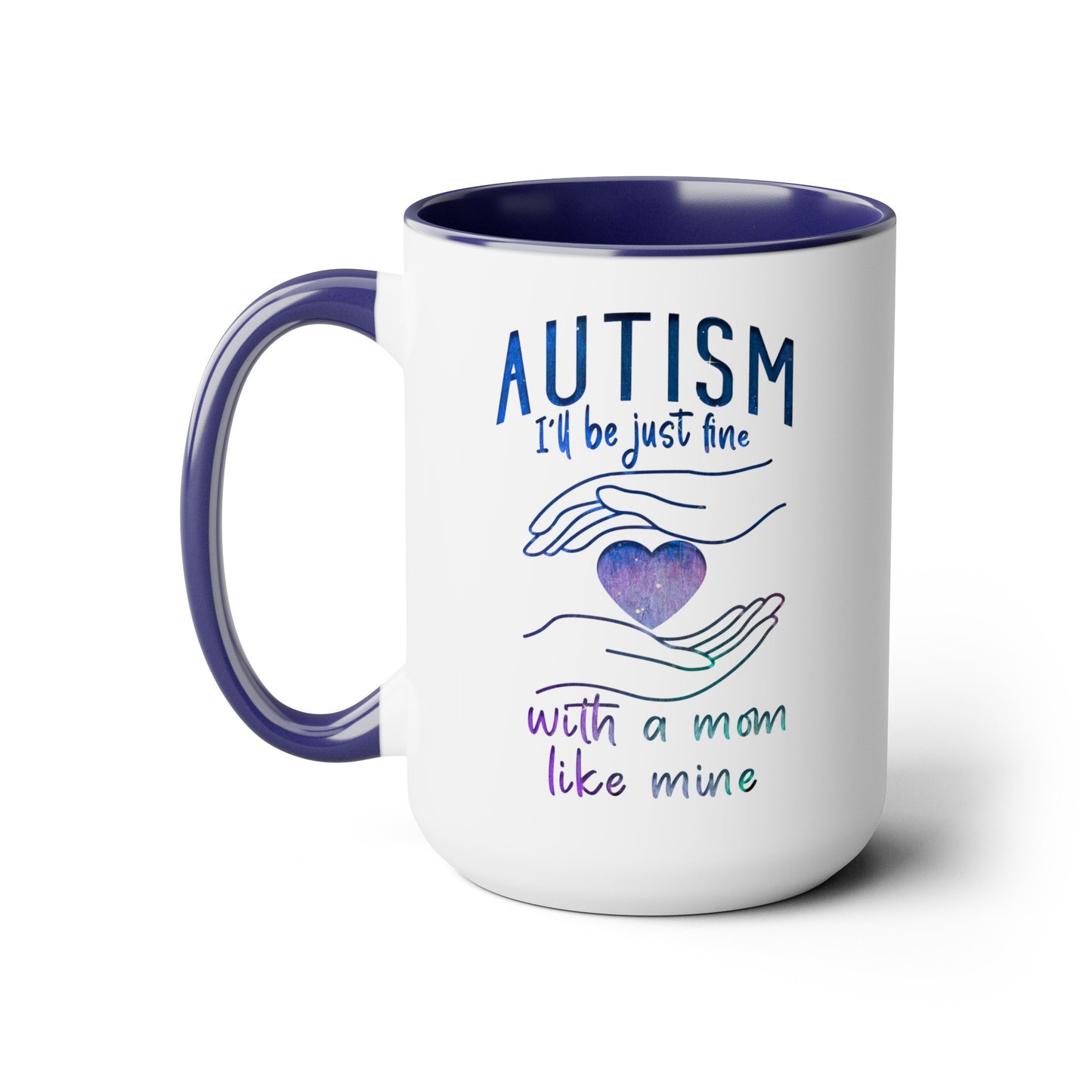 Autism I'll Be Just Fine with a Mom Like Mine 15oz Coffee Mug