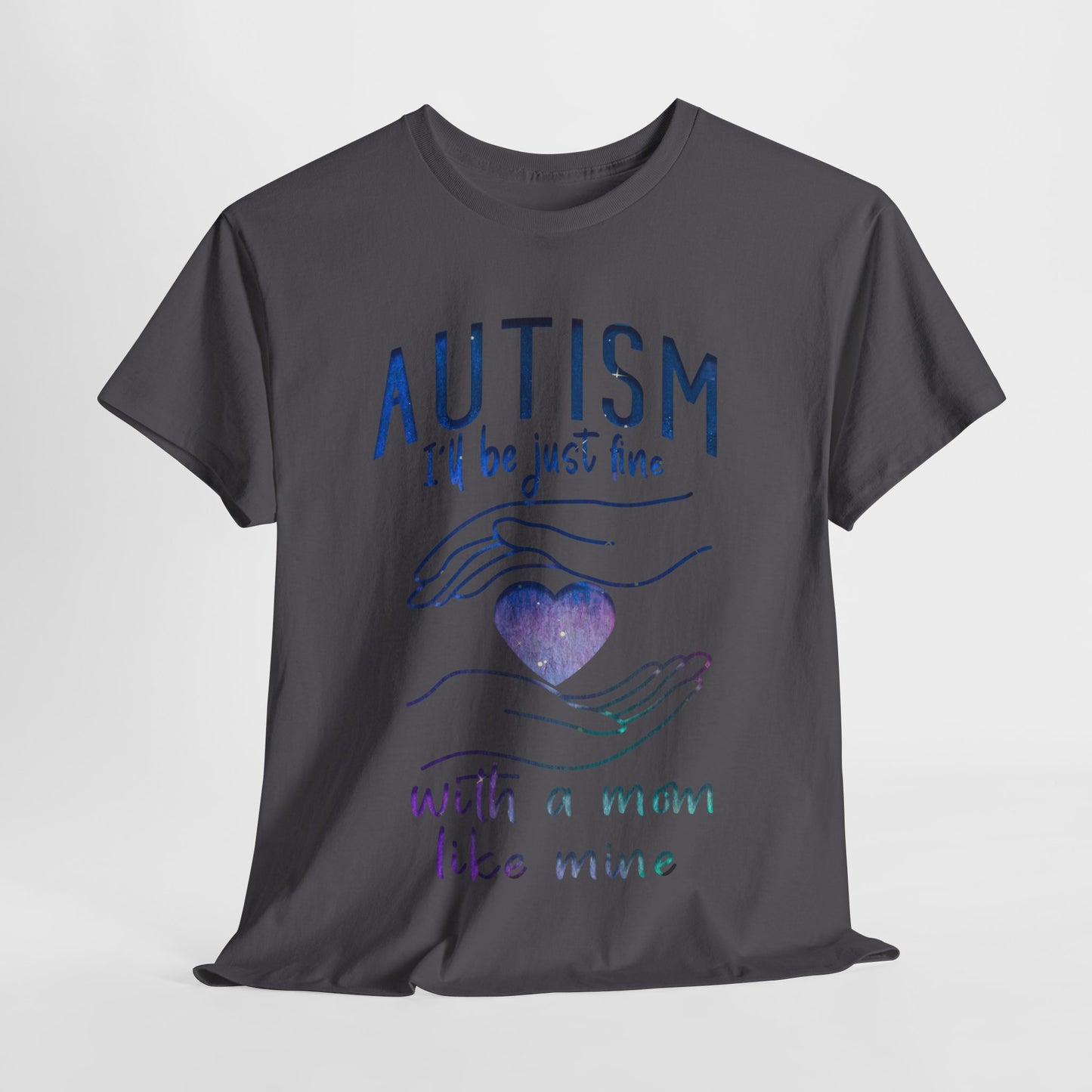 Autism I'll Be Just Fine with a Mom Like Mine T-shirt Unisex Heavy Cotton
