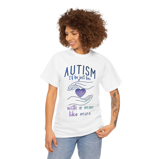 Autism I'll Be Just Fine with a Mom Like Mine T-shirt Unisex Heavy Cotton