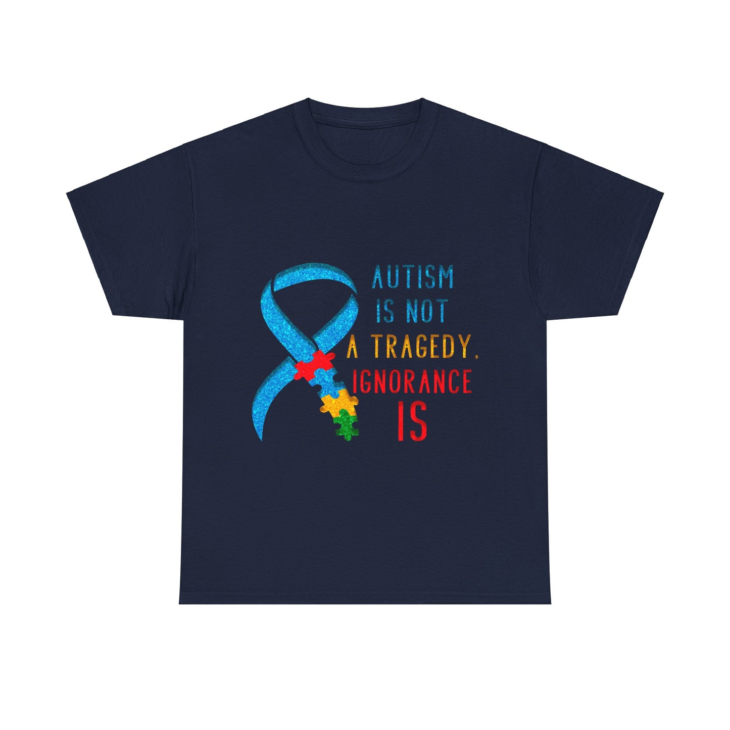 Autism is NOT a Tragedy IGNORANCE is T-shirt Unisex Heavy Cotton