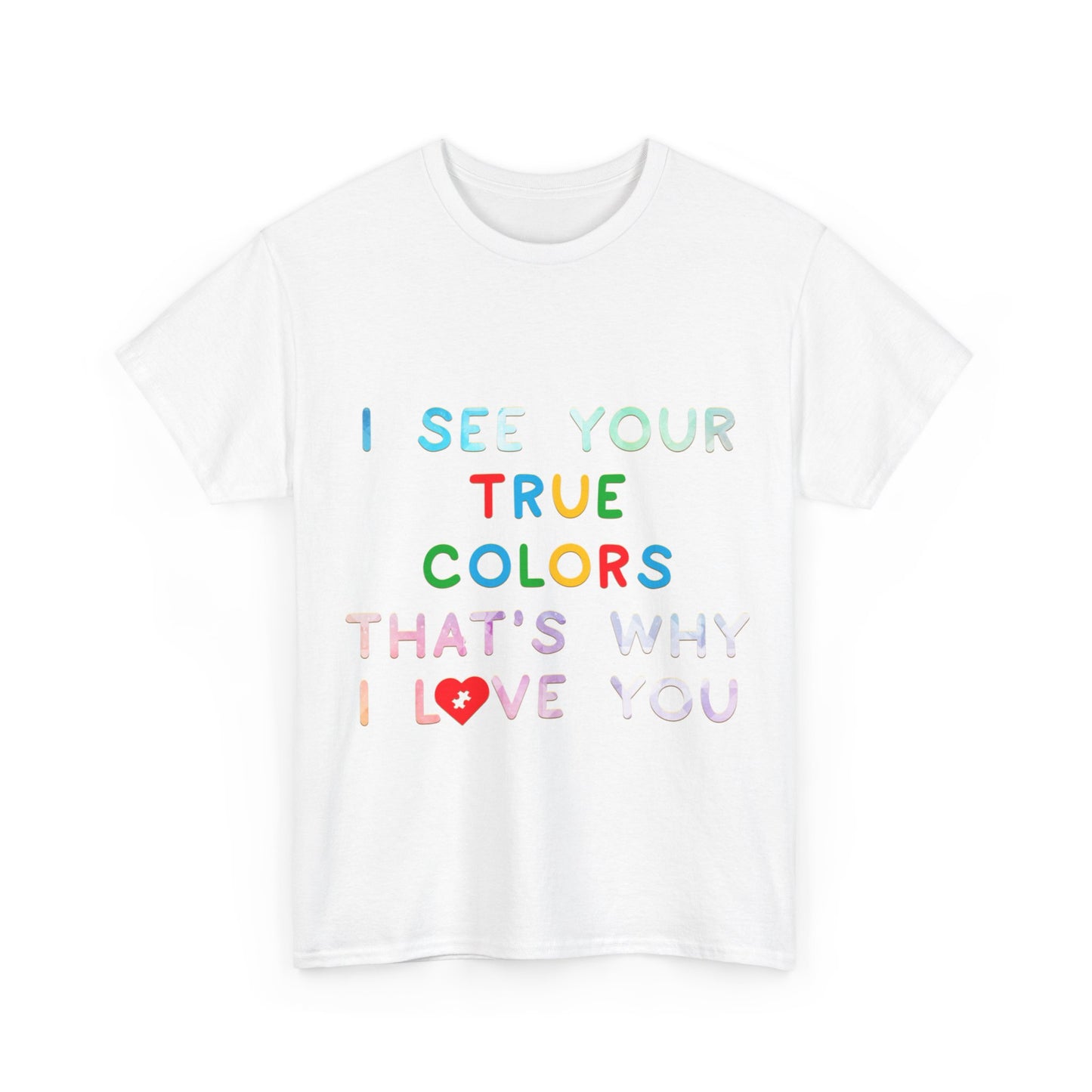 Autism I See Your True Colors That's Why I Love you T-shirt Unisex Heavy Cotton
