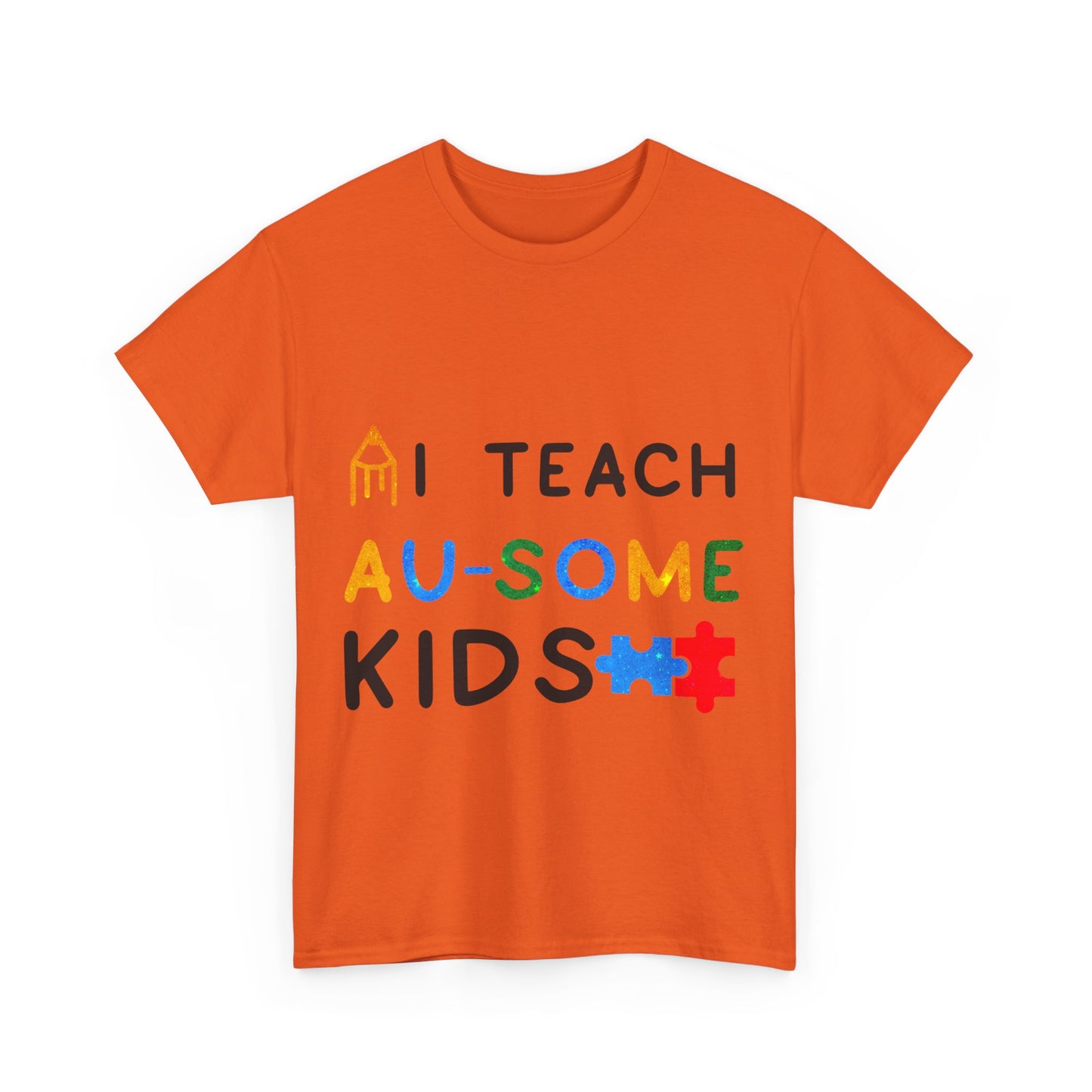 Autism I TEACH AU-SOME KIDS T-shirt Unisex Heavy Cotton