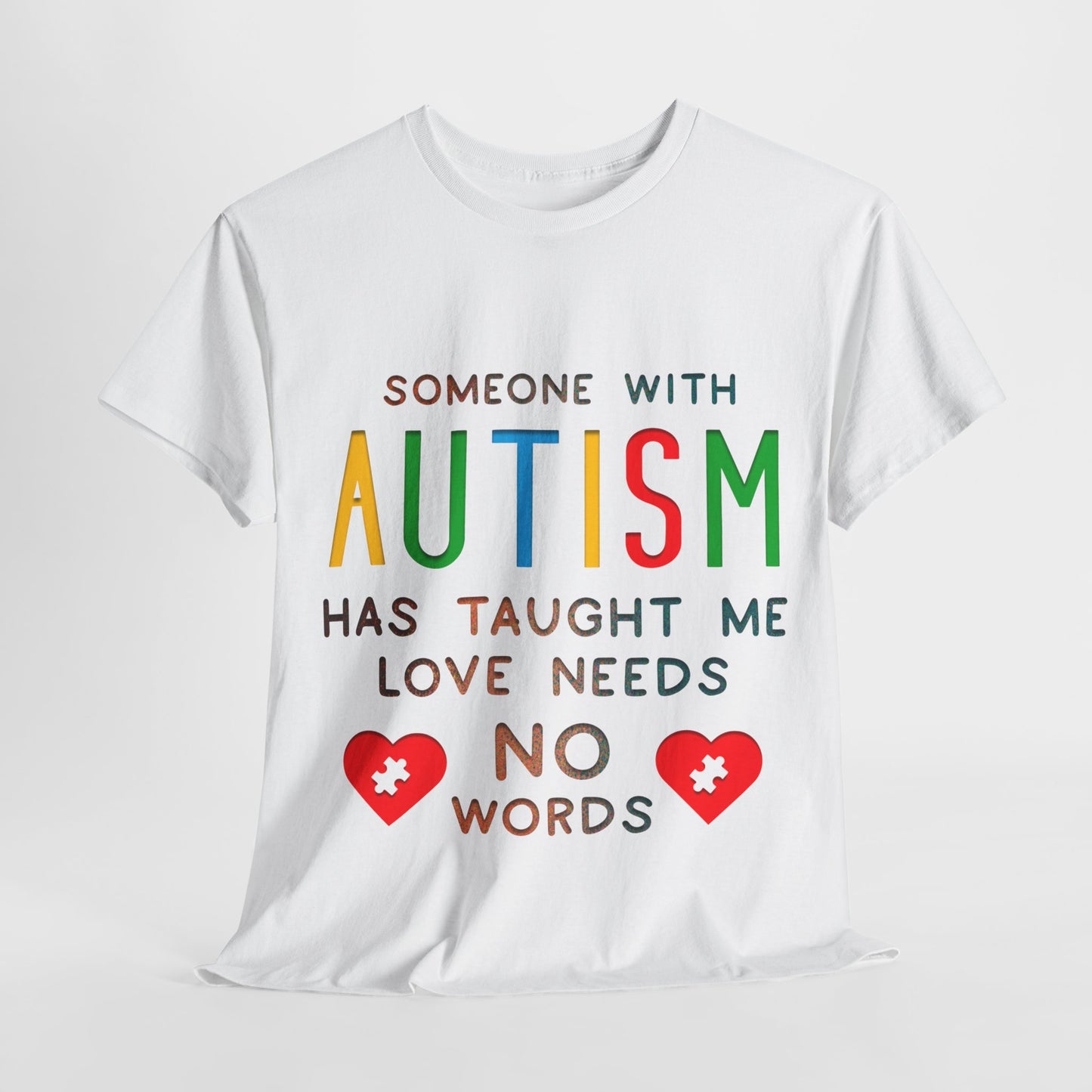 Autism Someone with Autism has Taught Me Love Needs No Words T-shirt Unisex Heavy Cotton