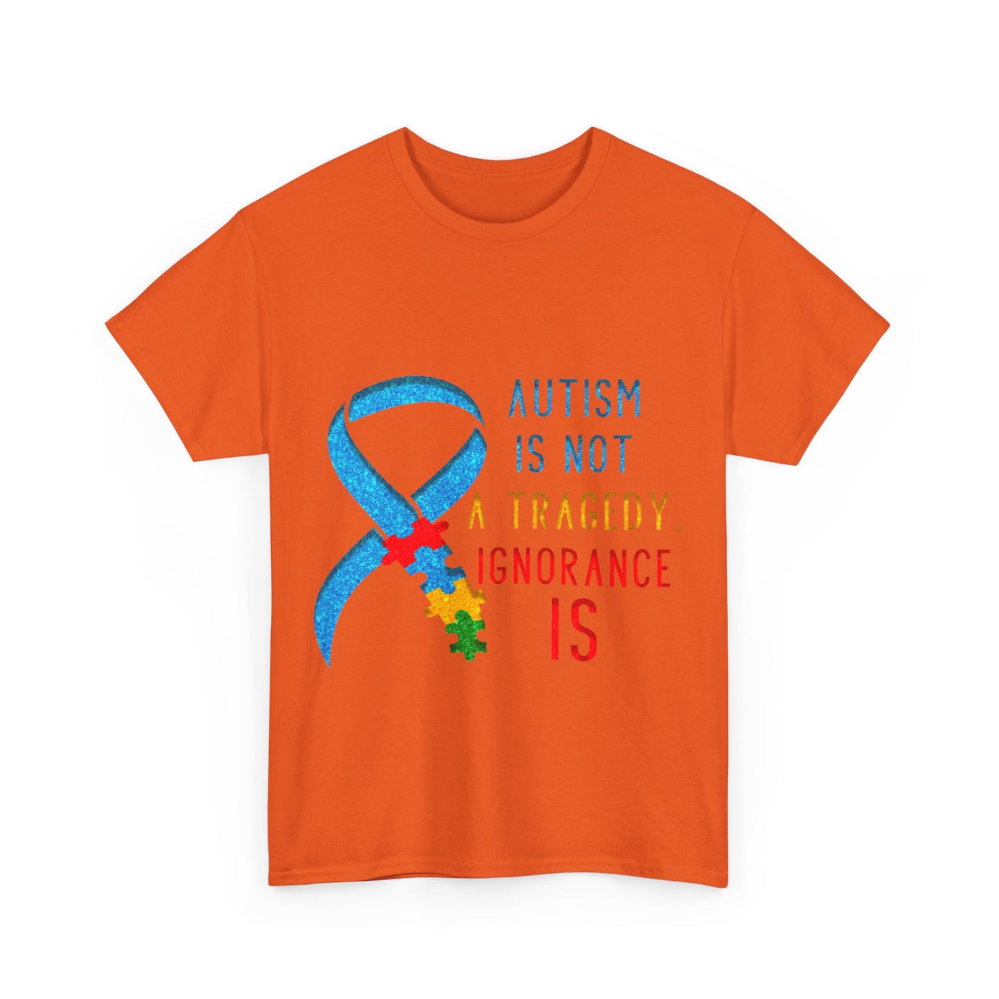 Autism is NOT a Tragedy IGNORANCE is T-shirt Unisex Heavy Cotton