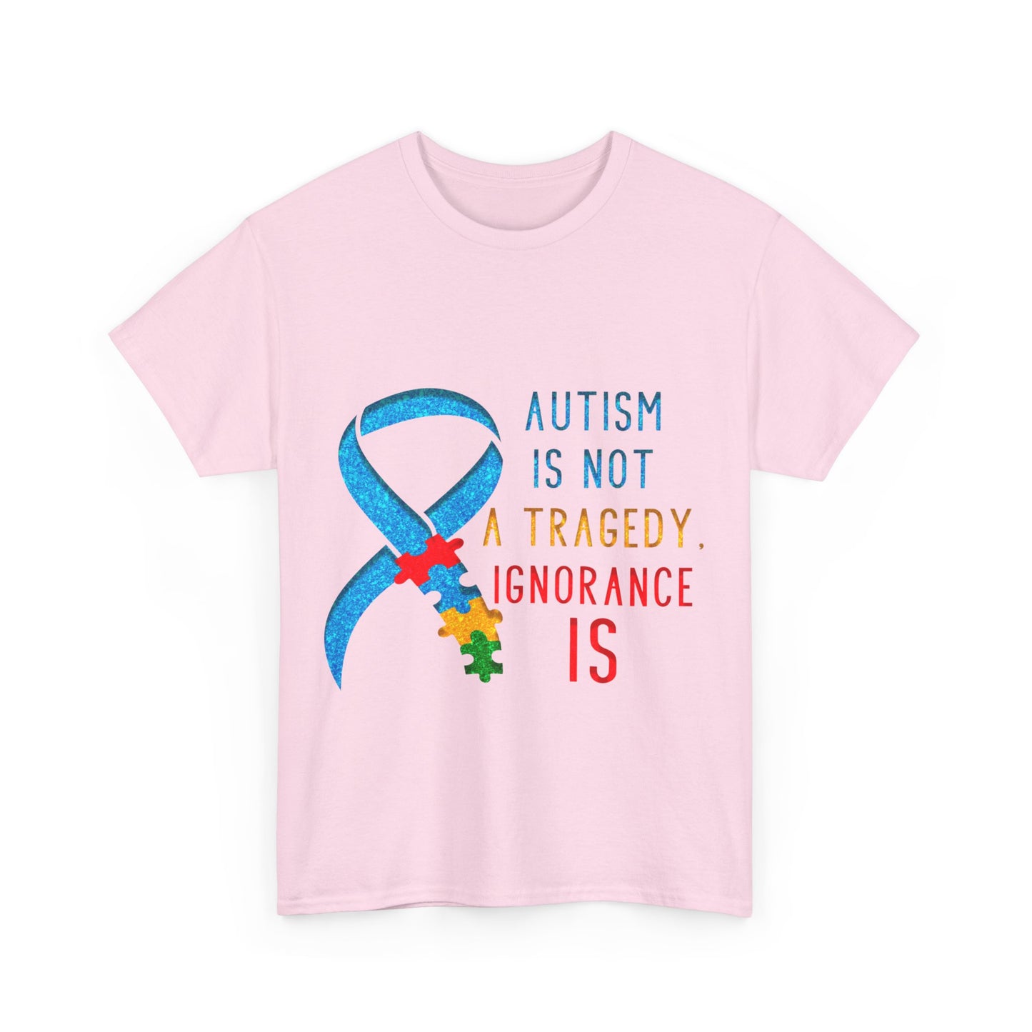 Autism is NOT a Tragedy IGNORANCE is T-shirt Unisex Heavy Cotton