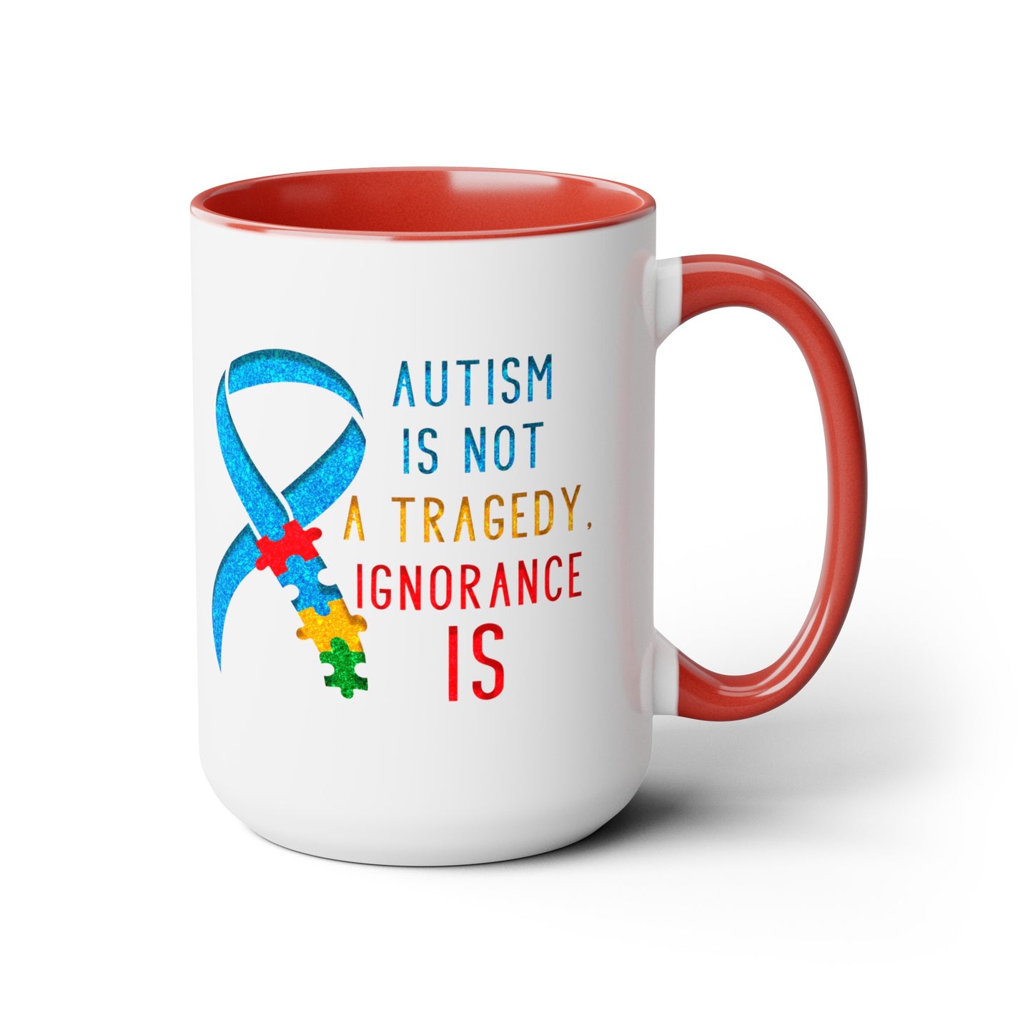 Autism is NOT a Tragedy IGNORANCE is T-shirt 15oz Coffee Mug