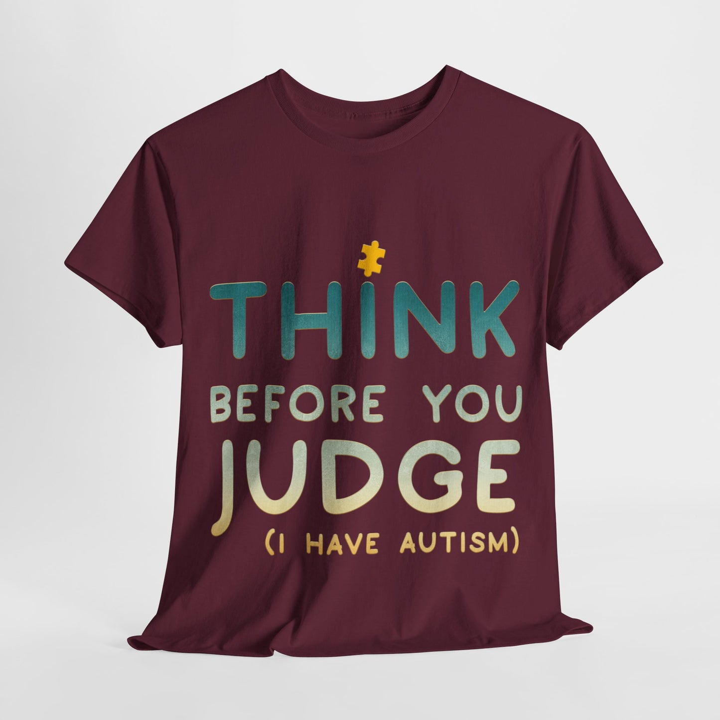 Think Before You Judge I have Autism T-shirt Unisex Heavy Cotton