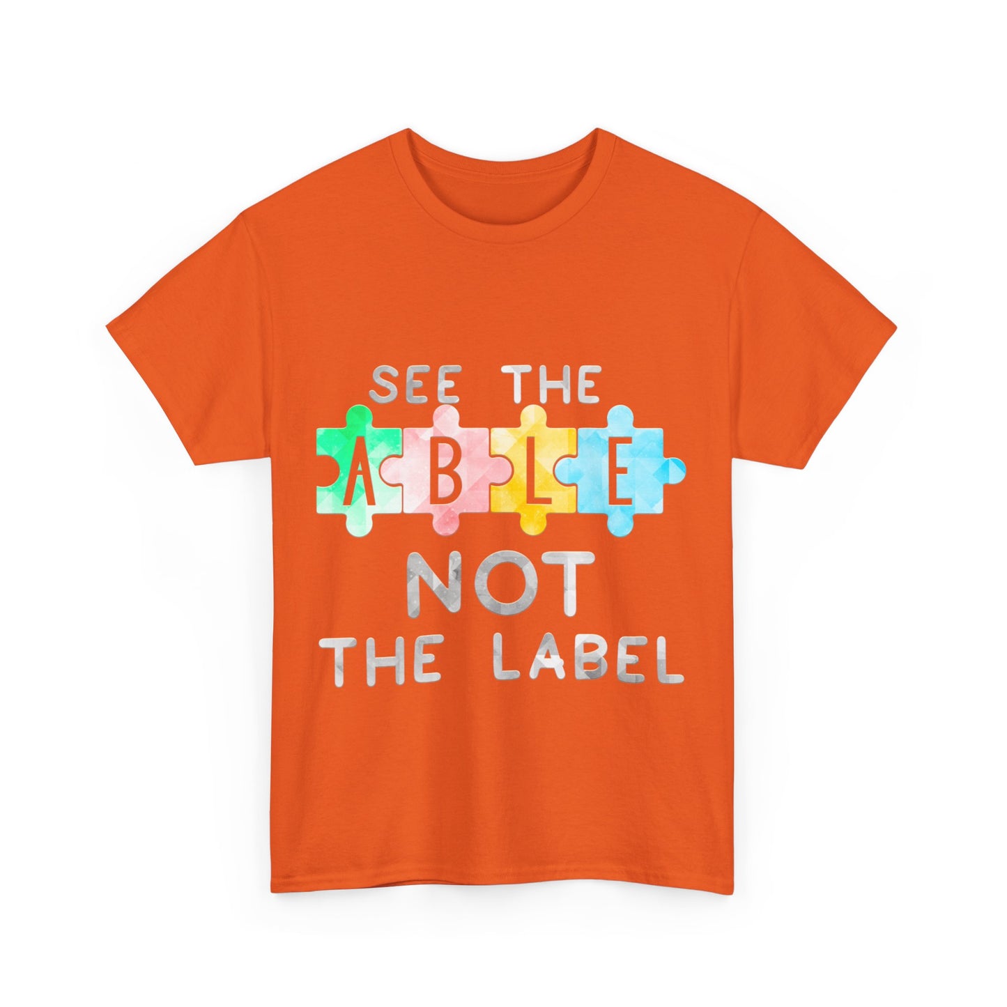 Autism SEE THE ABLE NOT THE LABEL T-shirt Unisex Heavy Cotton