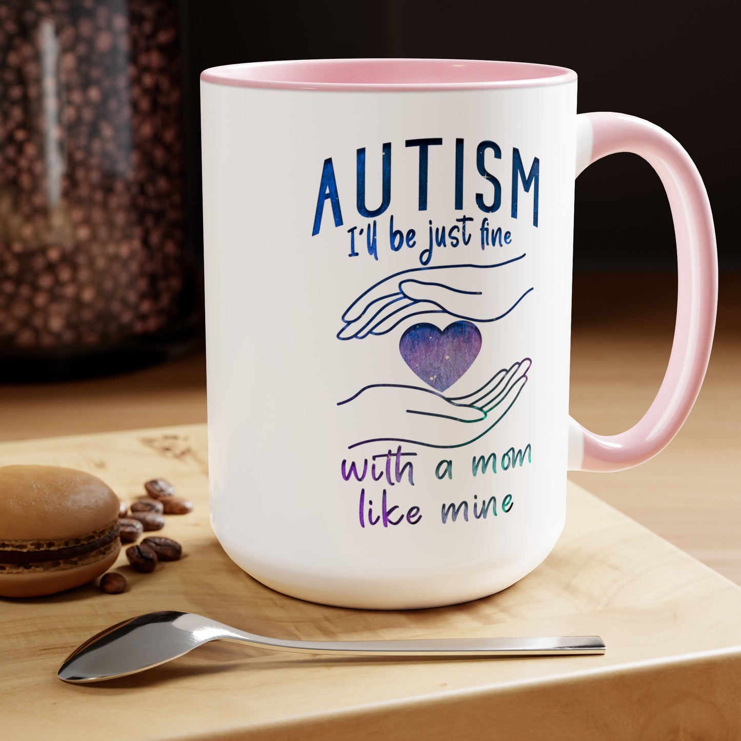 Autism I'll Be Just Fine with a Mom Like Mine 15oz Coffee Mug