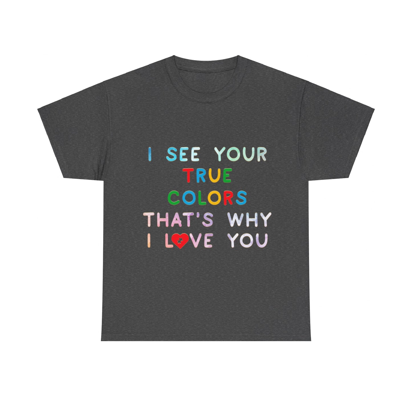 Autism I See Your True Colors That's Why I Love you T-shirt Unisex Heavy Cotton