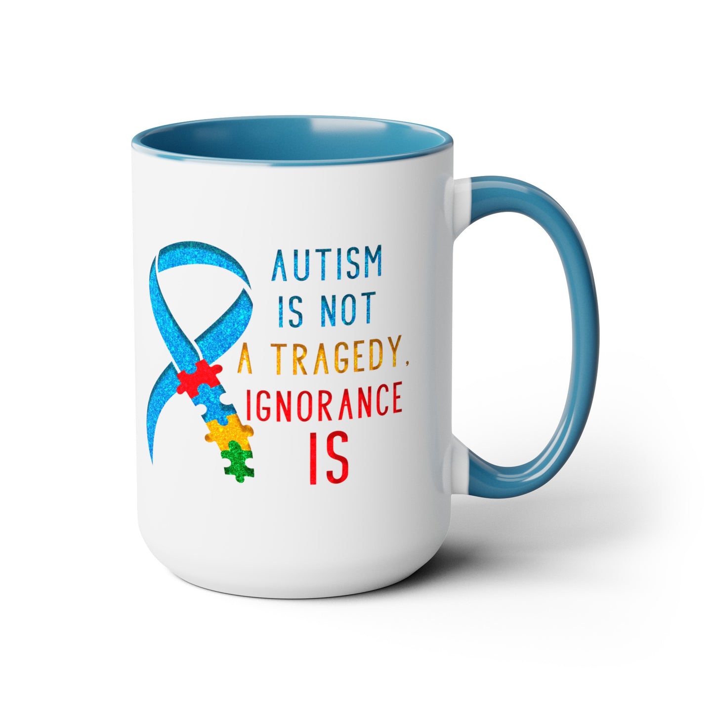Autism is NOT a Tragedy IGNORANCE is T-shirt 15oz Coffee Mug