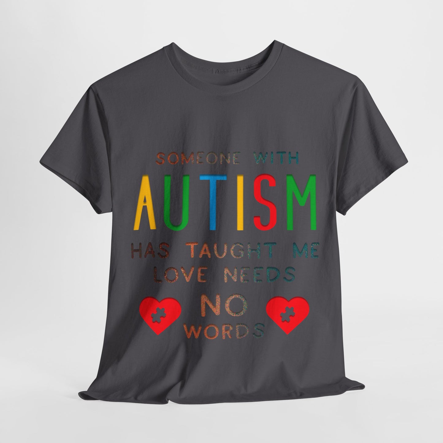 Autism Someone with Autism has Taught Me Love Needs No Words T-shirt Unisex Heavy Cotton
