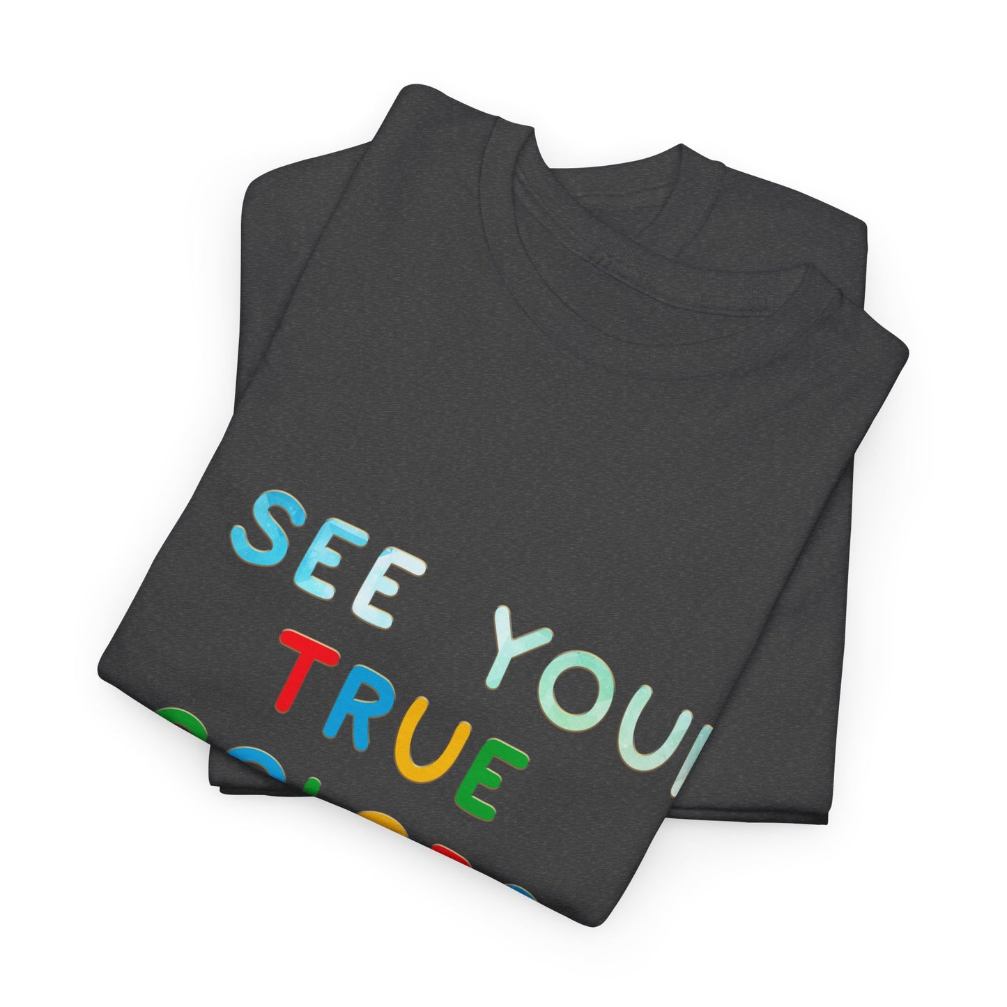 Autism I See Your True Colors That's Why I Love you T-shirt Unisex Heavy Cotton