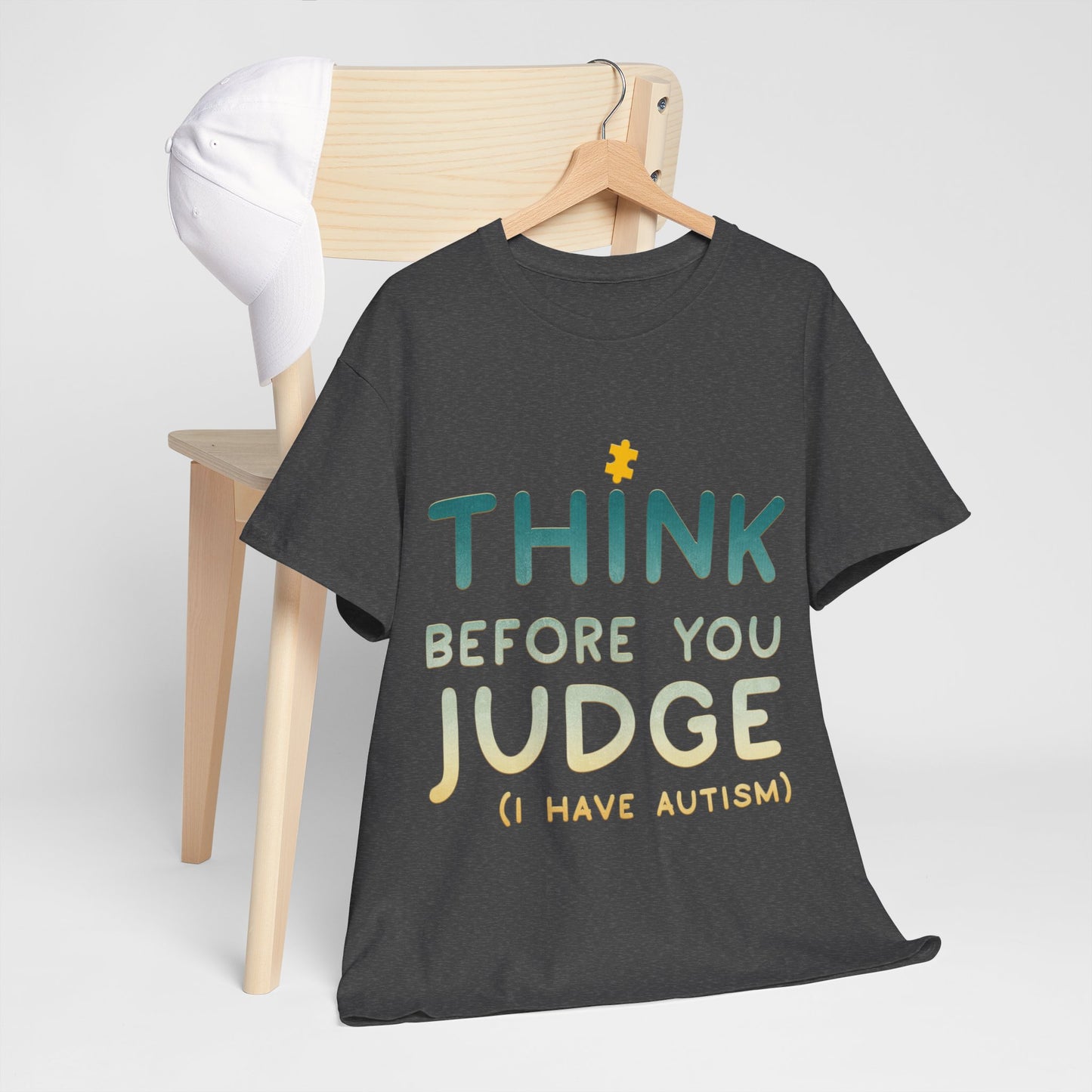 Think Before You Judge I have Autism T-shirt Unisex Heavy Cotton