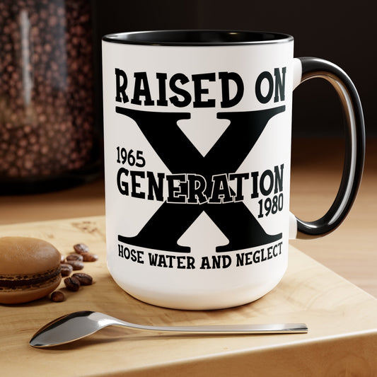 GEN X Raised On Hose Water & Neglect 15oz Coffee Mug
