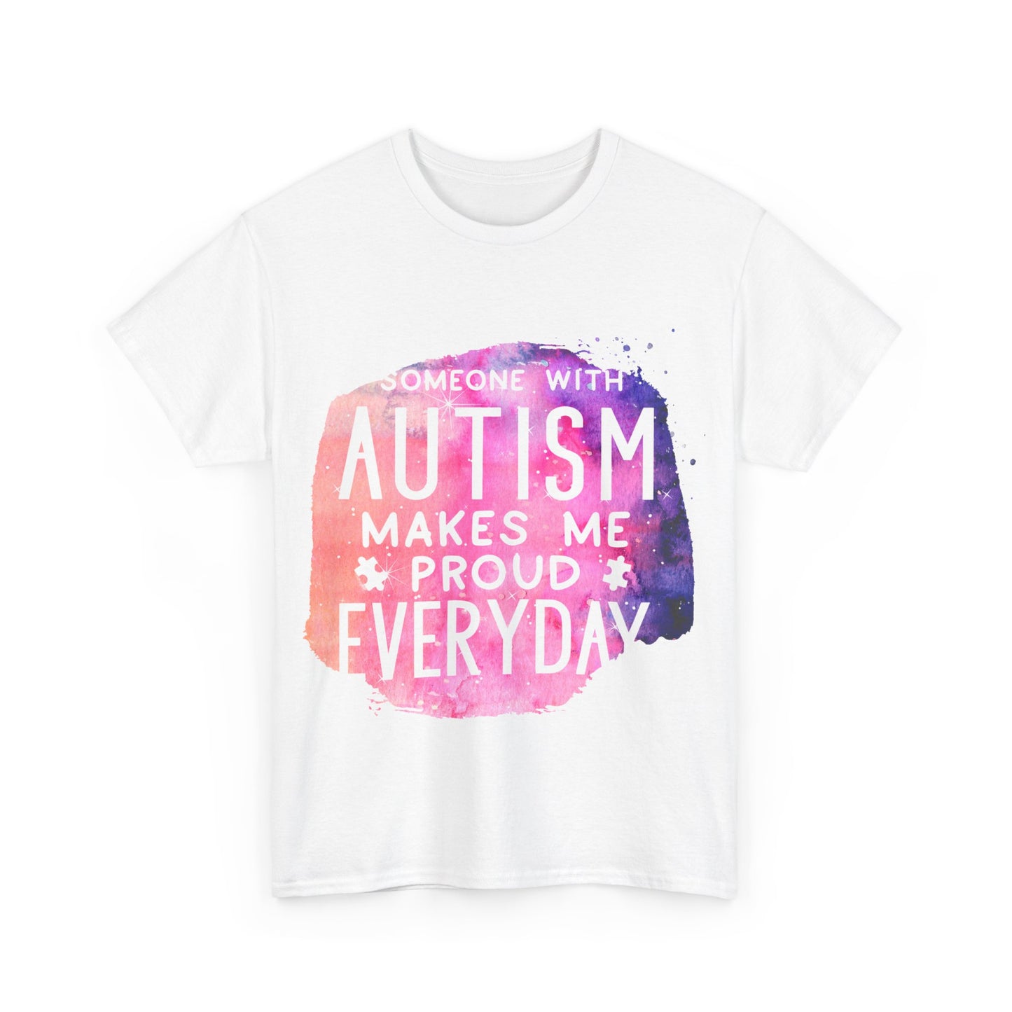 Autism Someone with Autism Makes Me Proud Everyday T-shirt Unisex Heavy Cotton