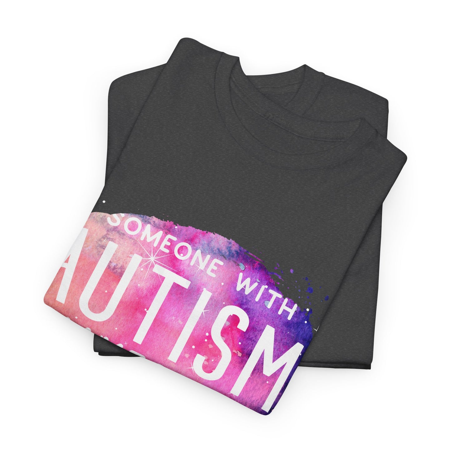 Autism Someone with Autism Makes Me Proud Everyday T-shirt Unisex Heavy Cotton