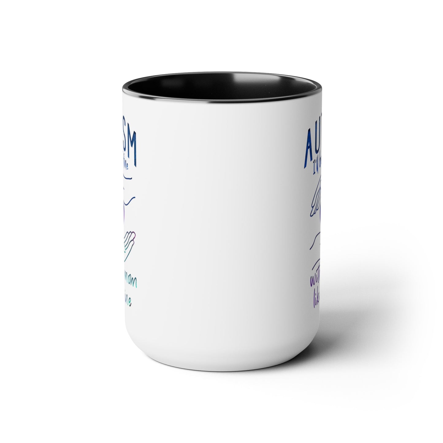 Autism I'll Be Just Fine with a Mom Like Mine 15oz Coffee Mug