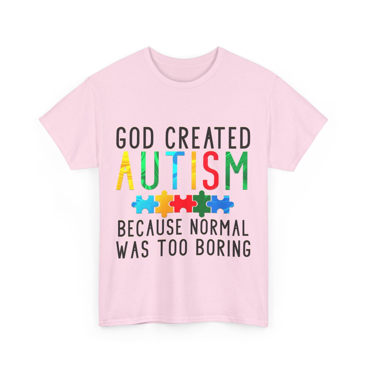 God Created Autism Because Normal Was Too Boring T-shirt Unisex Heavy Cotton