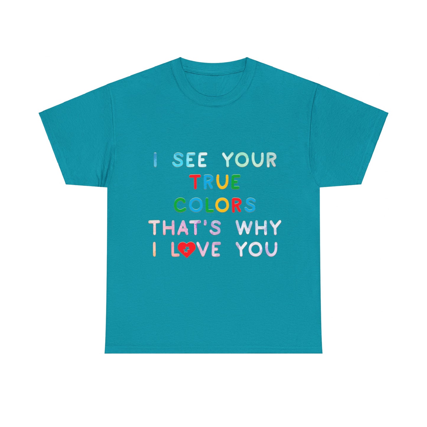 Autism I See Your True Colors That's Why I Love you T-shirt Unisex Heavy Cotton
