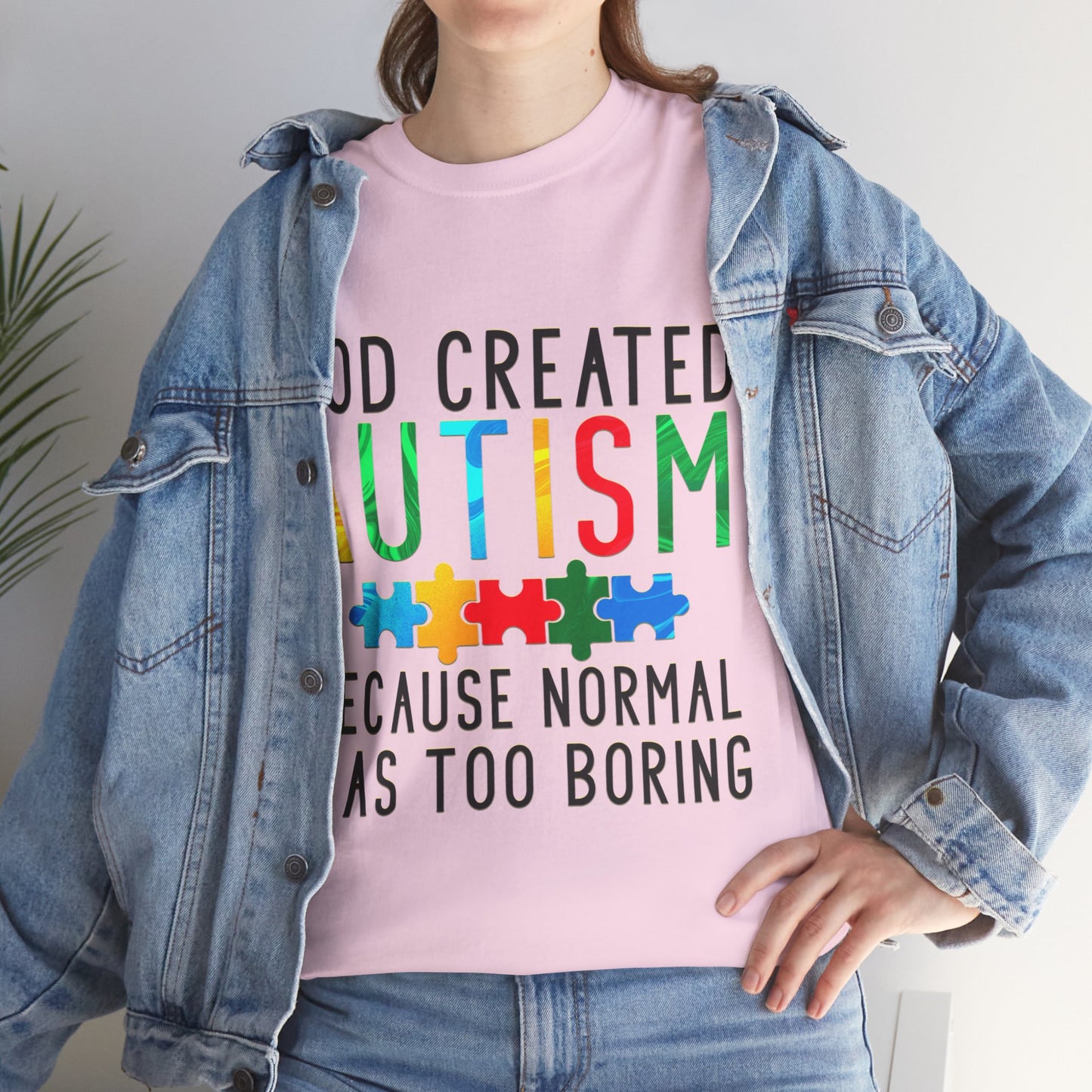 God Created Autism Because Normal Was Too Boring T-shirt Unisex Heavy Cotton