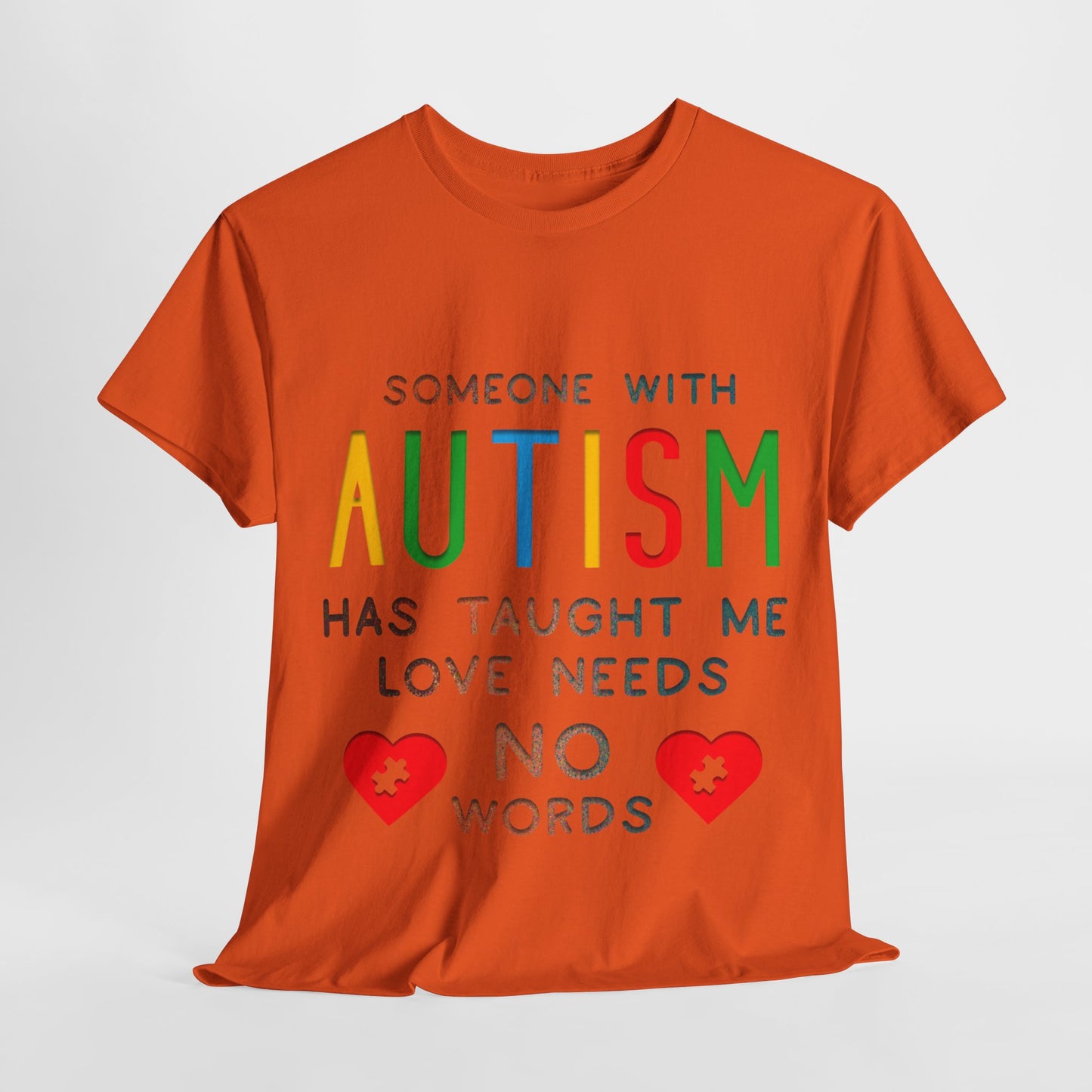 Autism Someone with Autism has Taught Me Love Needs No Words T-shirt Unisex Heavy Cotton