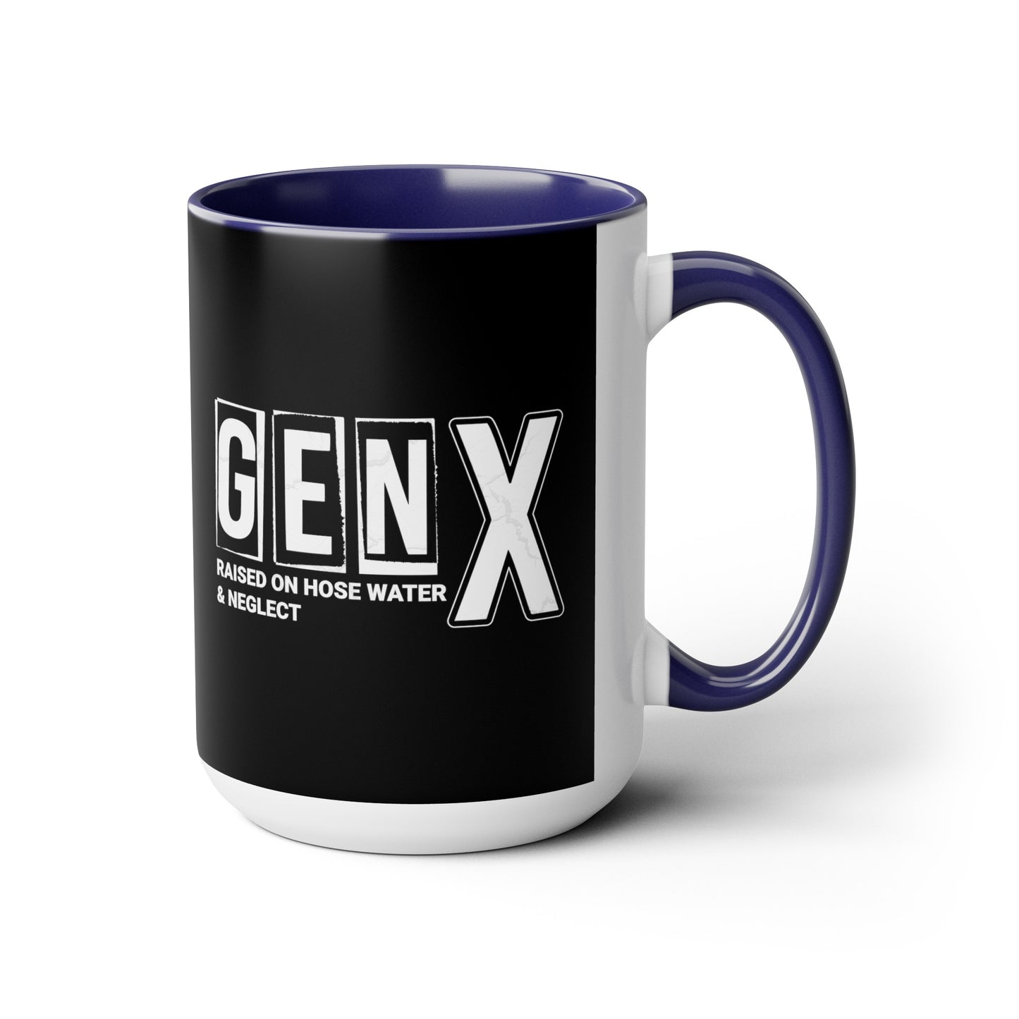 Funny Coffee Mug Gen X Raised on Hose Water and Neglect 15oz Coffee Mug
