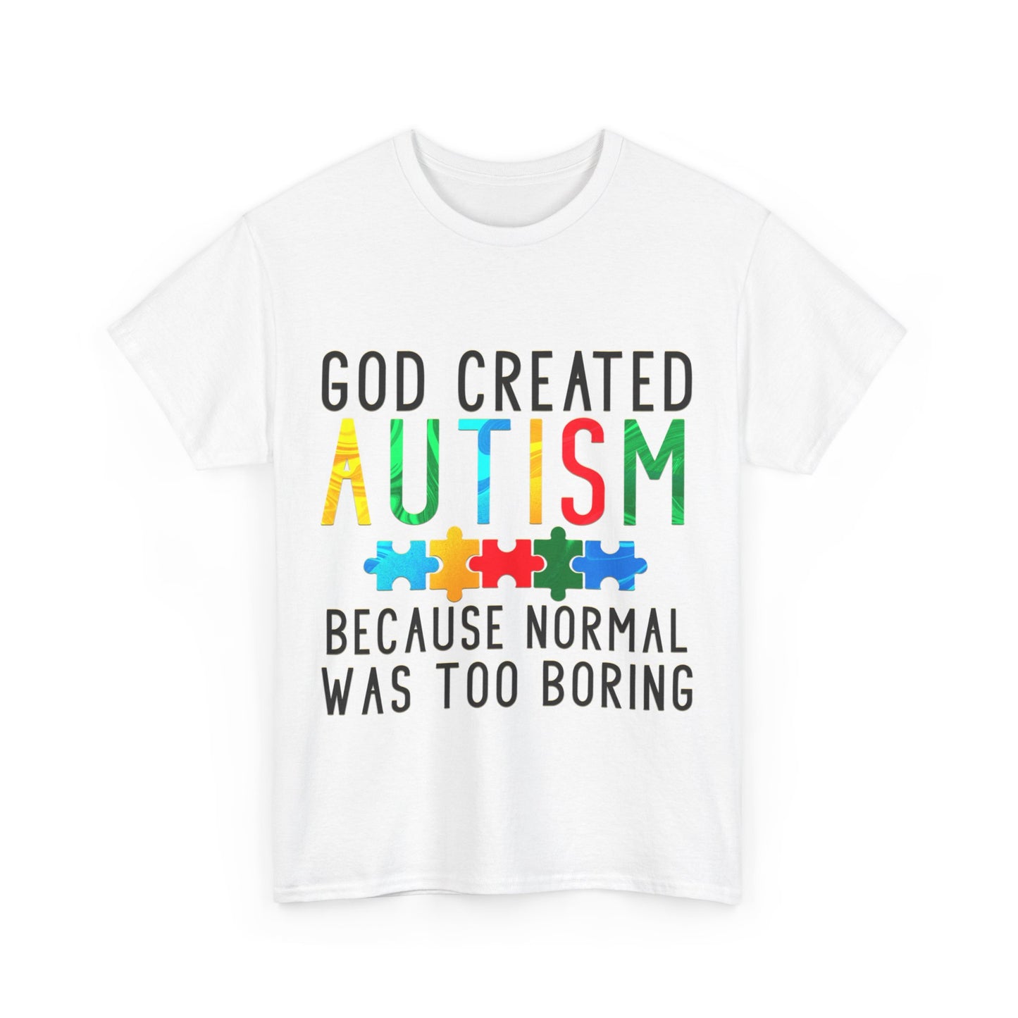 God Created Autism Because Normal Was Too Boring T-shirt Unisex Heavy Cotton