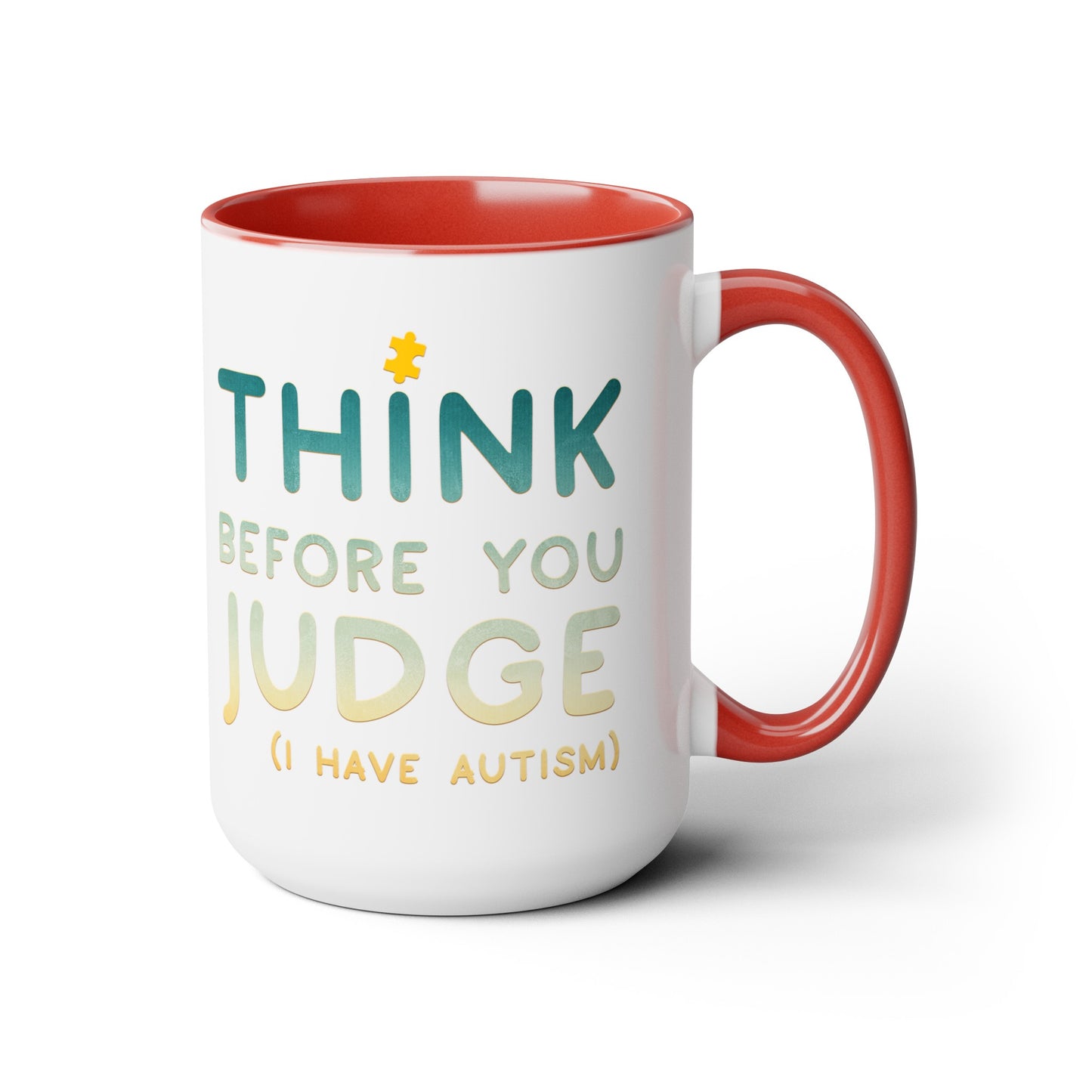 Think Before You Judge I have Autism 15oz Coffee Mug