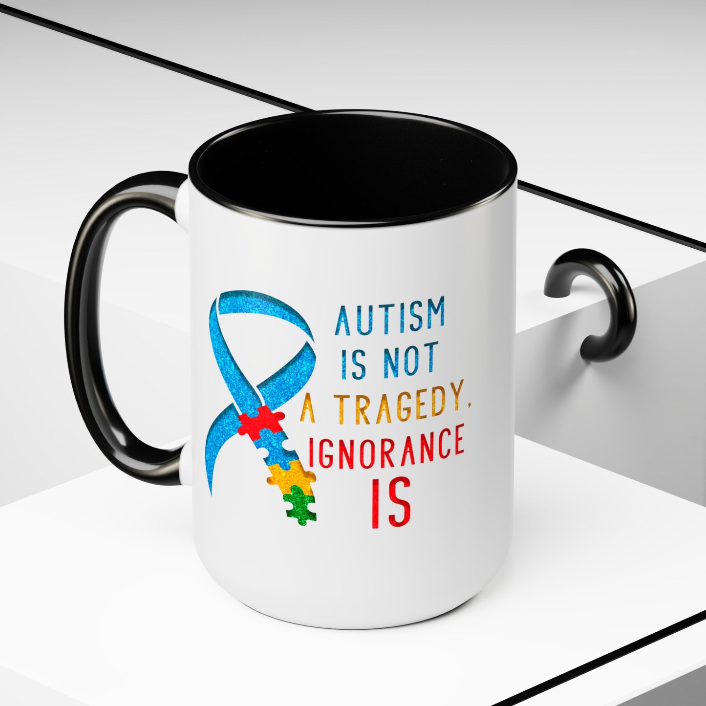 Autism is NOT a Tragedy IGNORANCE is T-shirt 15oz Coffee Mug