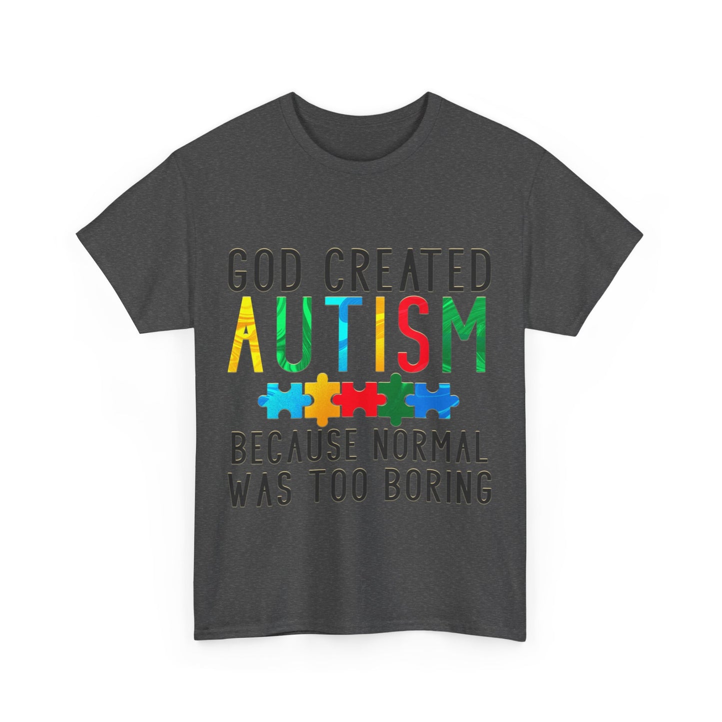 God Created Autism Because Normal Was Too Boring T-shirt Unisex Heavy Cotton