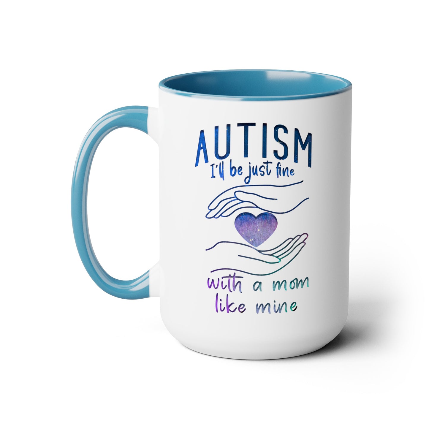 Autism I'll Be Just Fine with a Mom Like Mine 15oz Coffee Mug