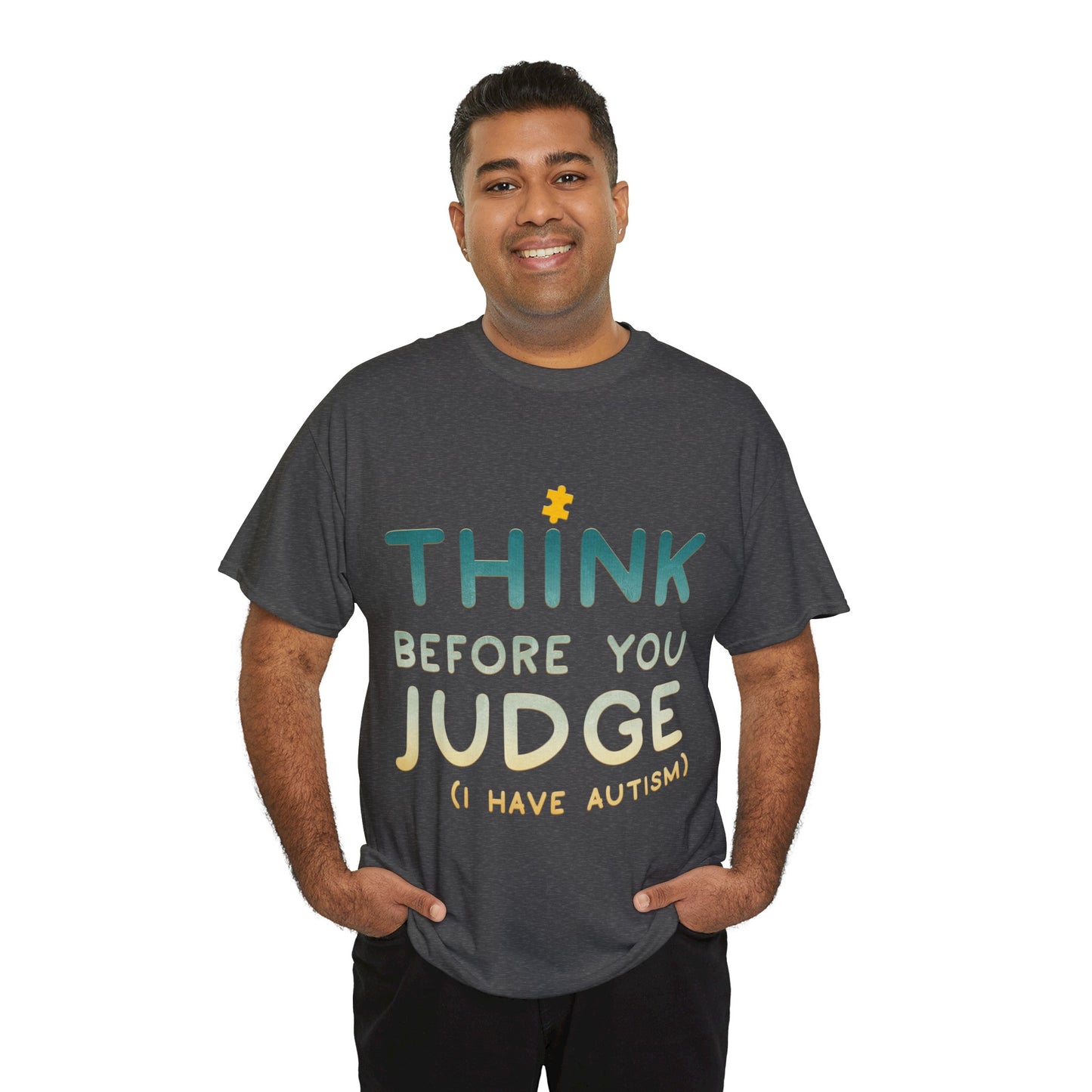 Think Before You Judge I have Autism T-shirt Unisex Heavy Cotton